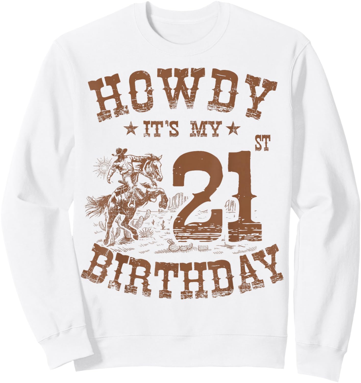 Howdy It's My 21st Birthday Western Cowboy 21 Years Old Bday Sweatshirt - Sweatshirt | White