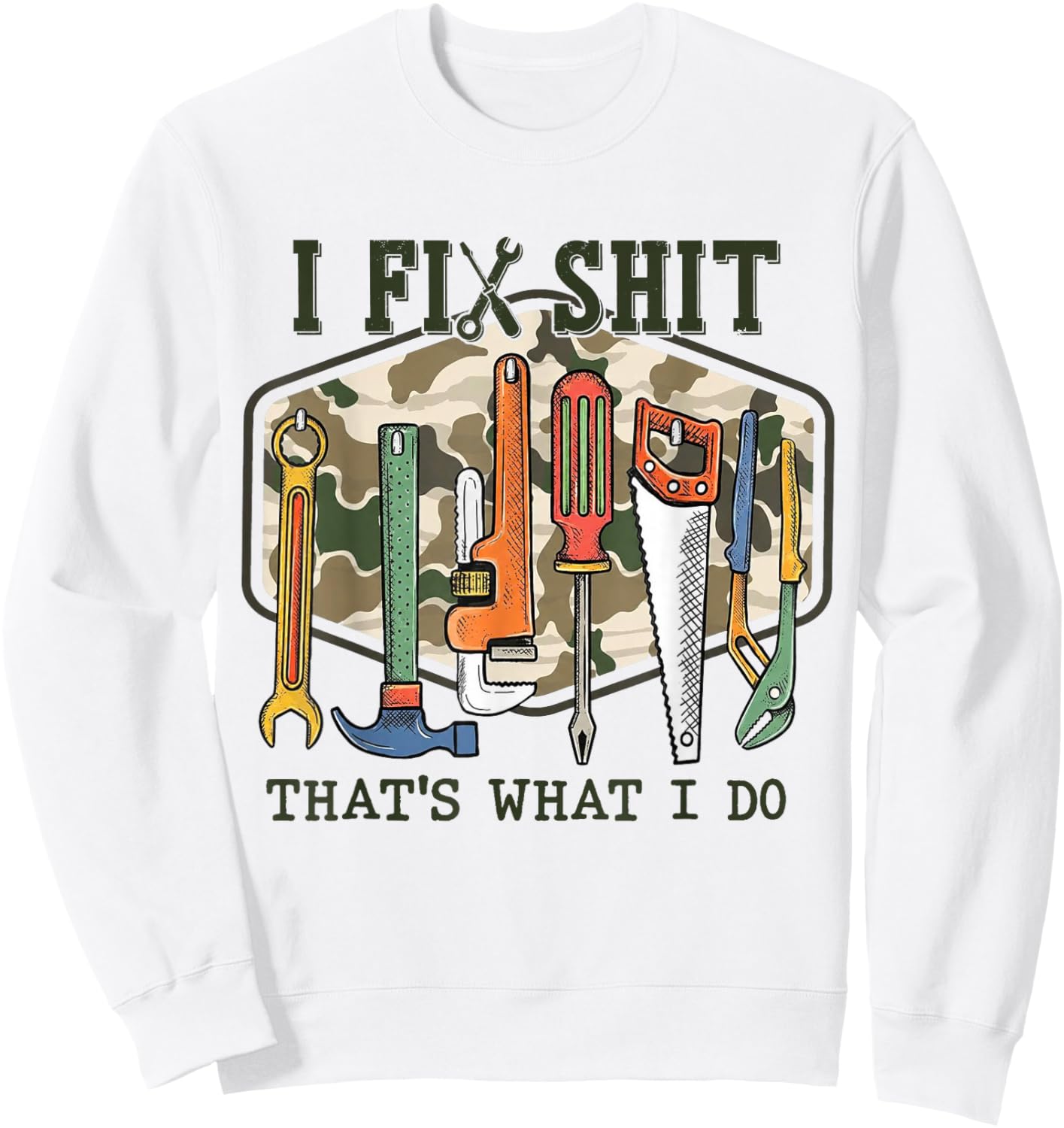 Camo I Fix Shit That's What I Do Funny Dad Saying Sweatshirt - Sweatshirt | White