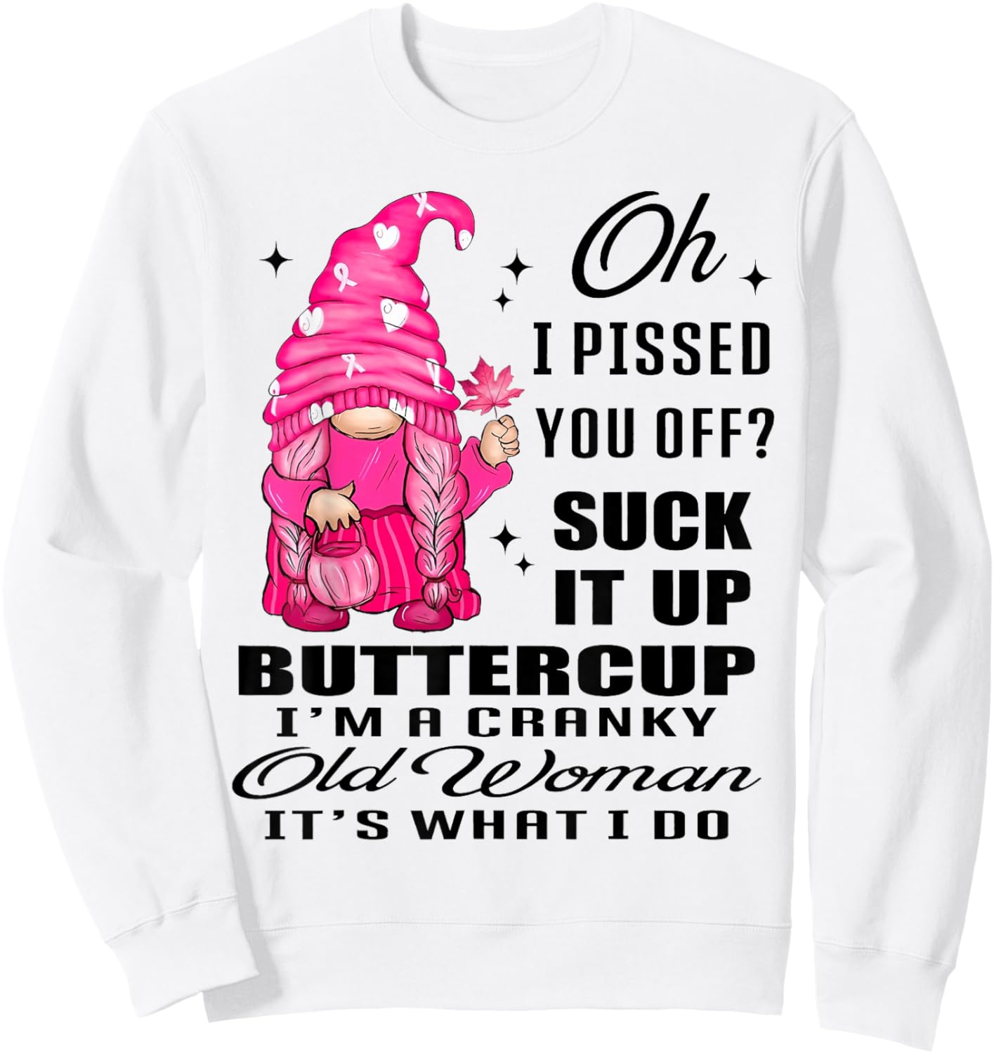Gnome Oh I Pissed You Off Suck It Up Buttercup I'm A Cranky Sweatshirt - Sweatshirt | White