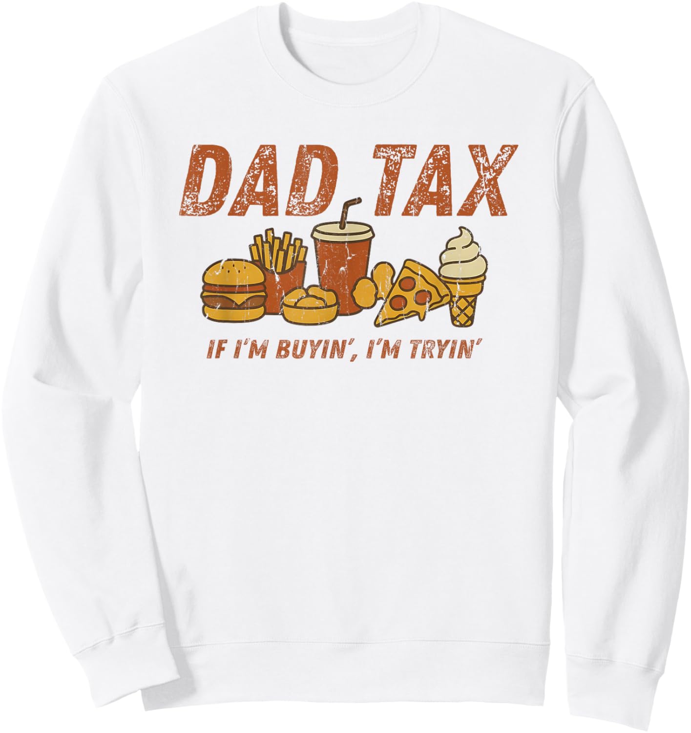 Dad Tax If I'm Buying I'm Trying, Father's Day, Funny Dad Sweatshirt - Sweatshirt | White