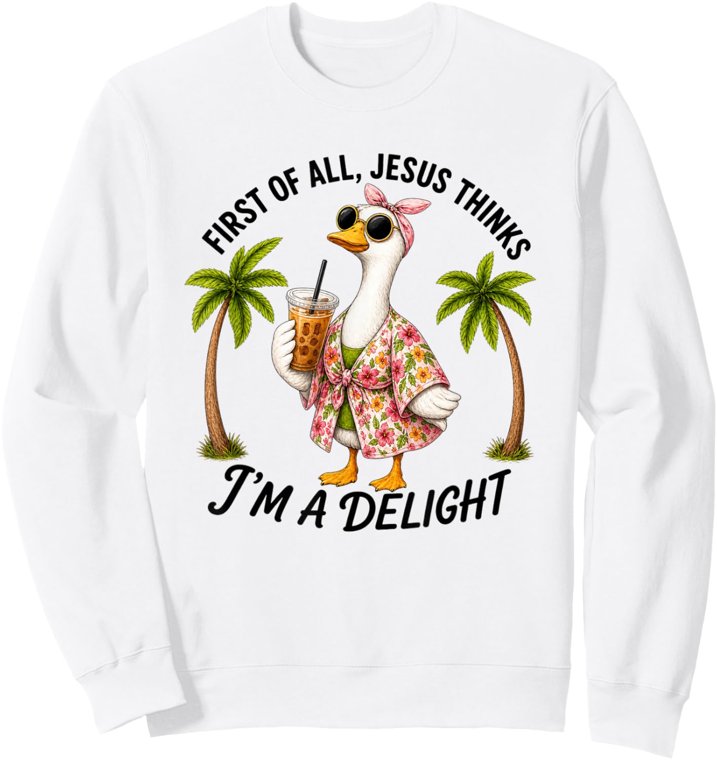 Cute Goose Silly First of All Jesus Thinks I'm A Delight Sweatshirt - Sweatshirt | White