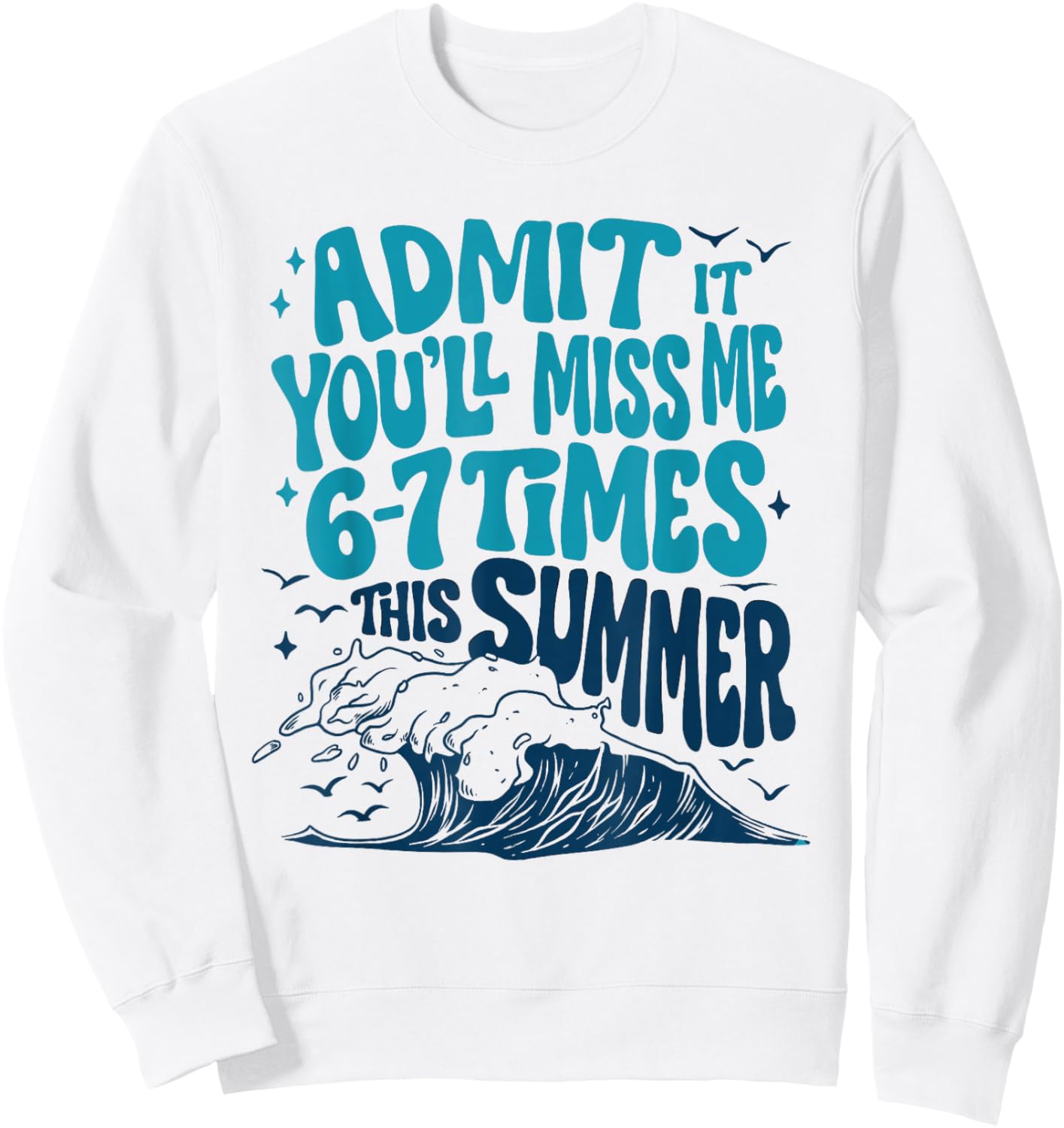 Admit It You'll Miss Me 6-7 Times This Summer Funny Teacher Sweatshirt - Sweatshirt | White