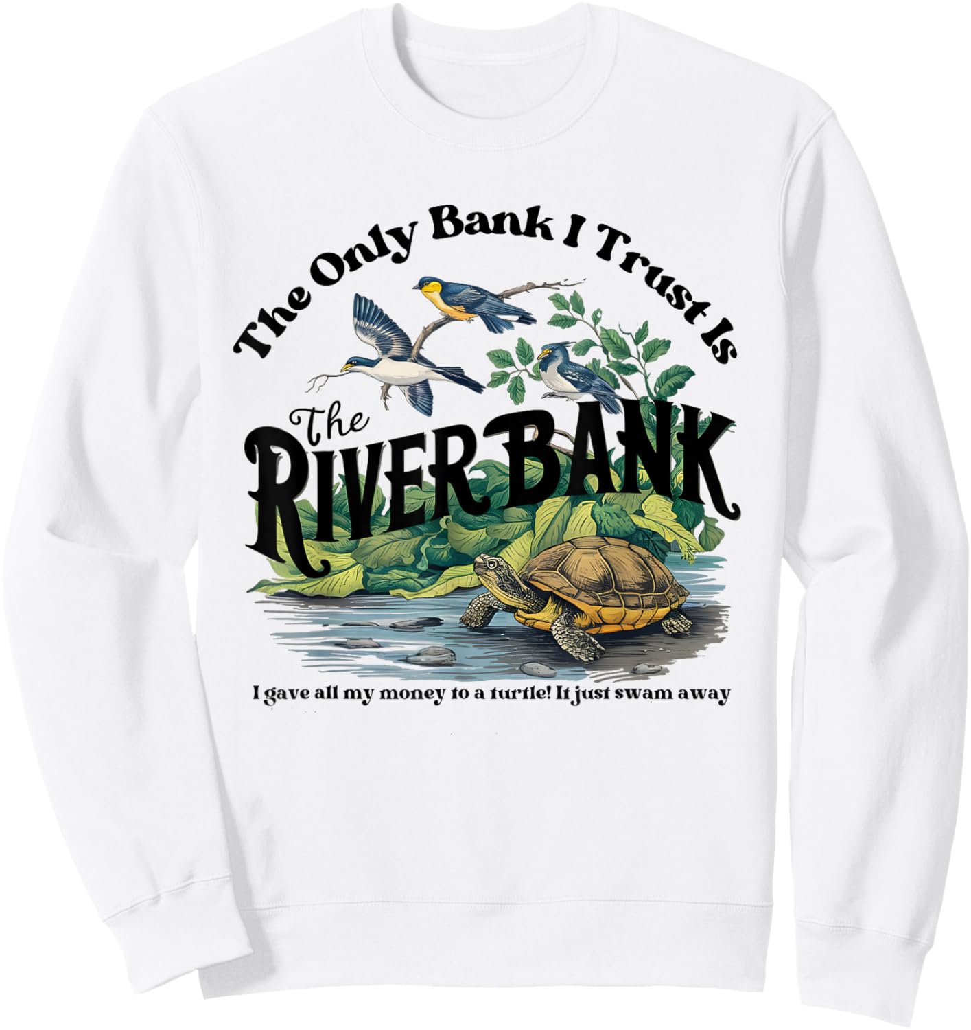 The Only Bank I Trust Is The Riverbank I Gave AllMy Money Sweatshirt - Sweatshirt | White