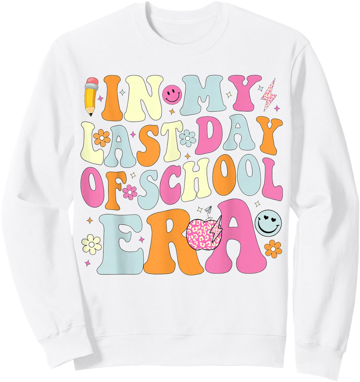 In My Last Days Of School Era Funny Last Days Of School Sweatshirt - Sweatshirt | White