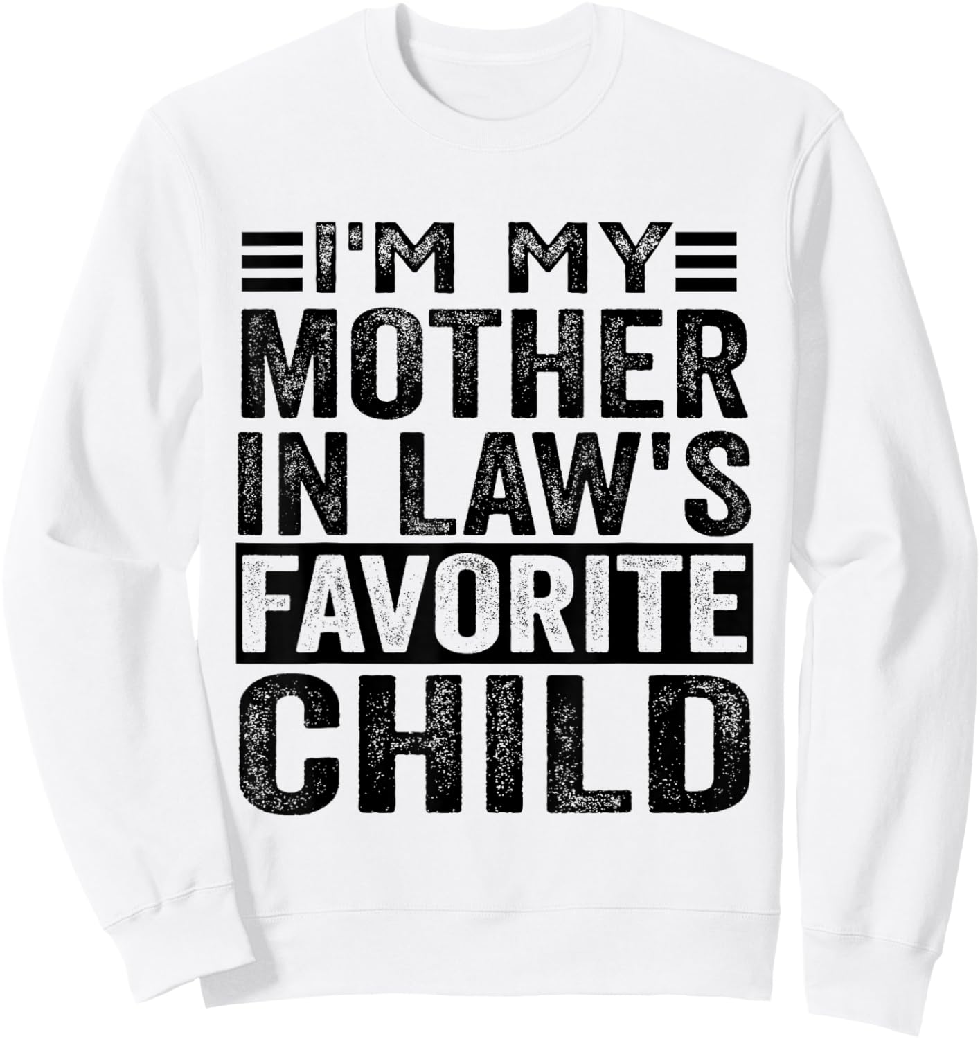 I'm My Mother In Law's Favorite Child Funny Mother In Law Sweatshirt - Sweatshirt | White