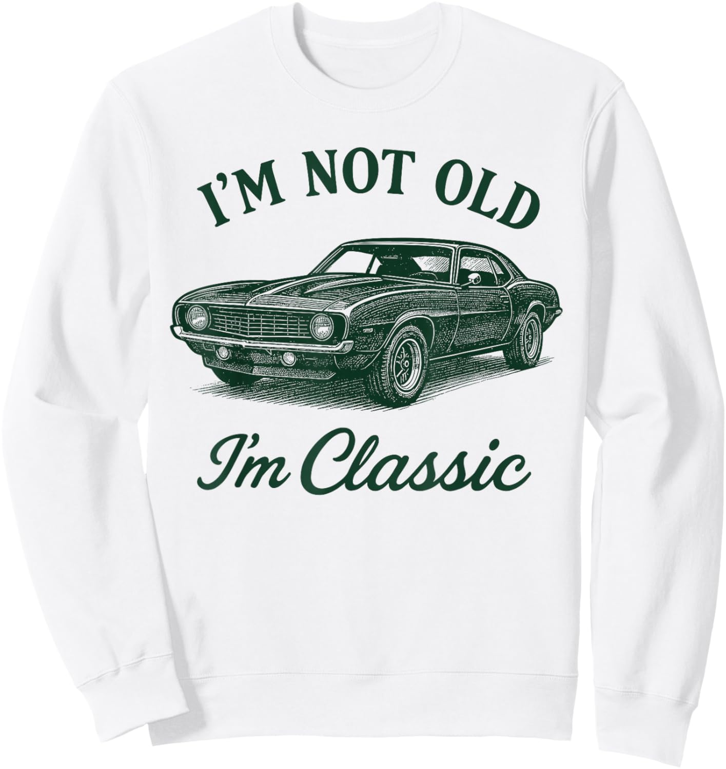 I'm Not Old I'm Classic Retro Father Day Muscle Car Lover Sweatshirt - Sweatshirt | White