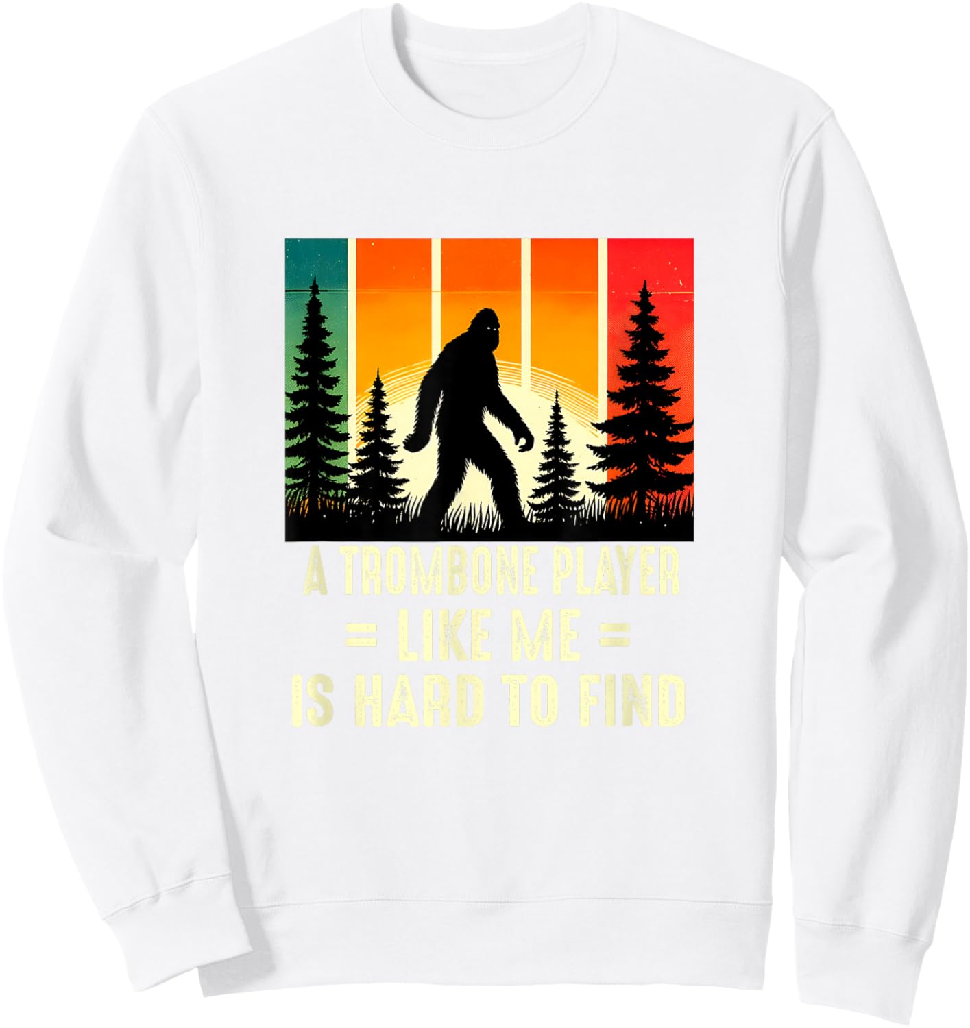 Trombone Player Is Hard To Find, Funny Bigfoot Sweatshirt - Sweatshirt | White