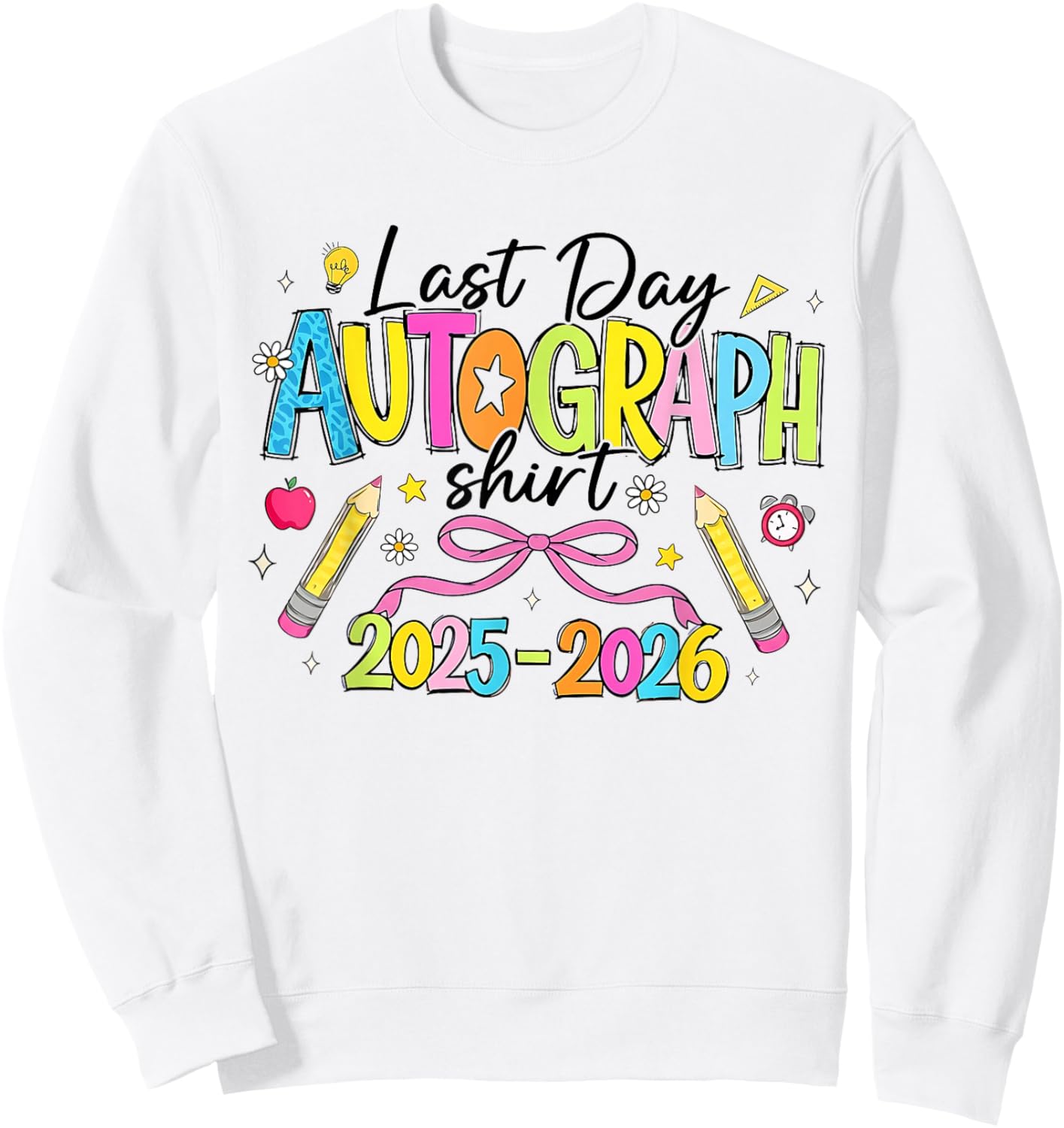 Last Day of School Autographs Shirt 2025-2026 On The Back Sweatshirt - Sweatshirt | White