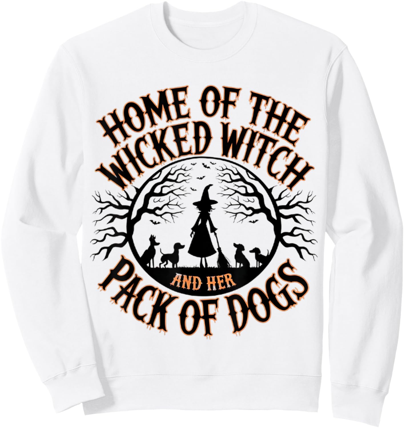 Home of the wicked witch and her pack of dog funny Halloween Men Women Kids Sweatshirt - Sweatshirt | White