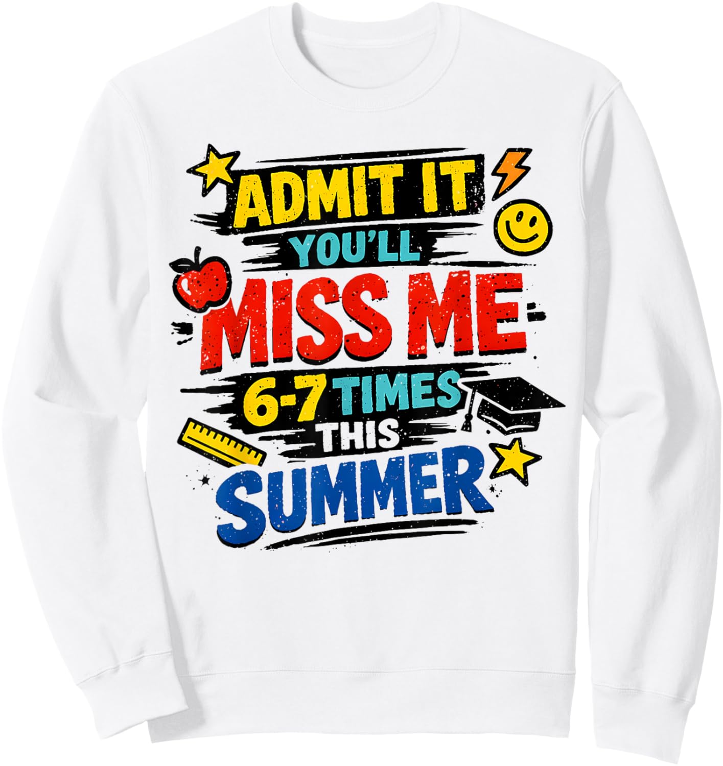 Admit It You'll Miss Me 67 Time This Summer Teacher Last Day Sweatshirt - Sweatshirt | White