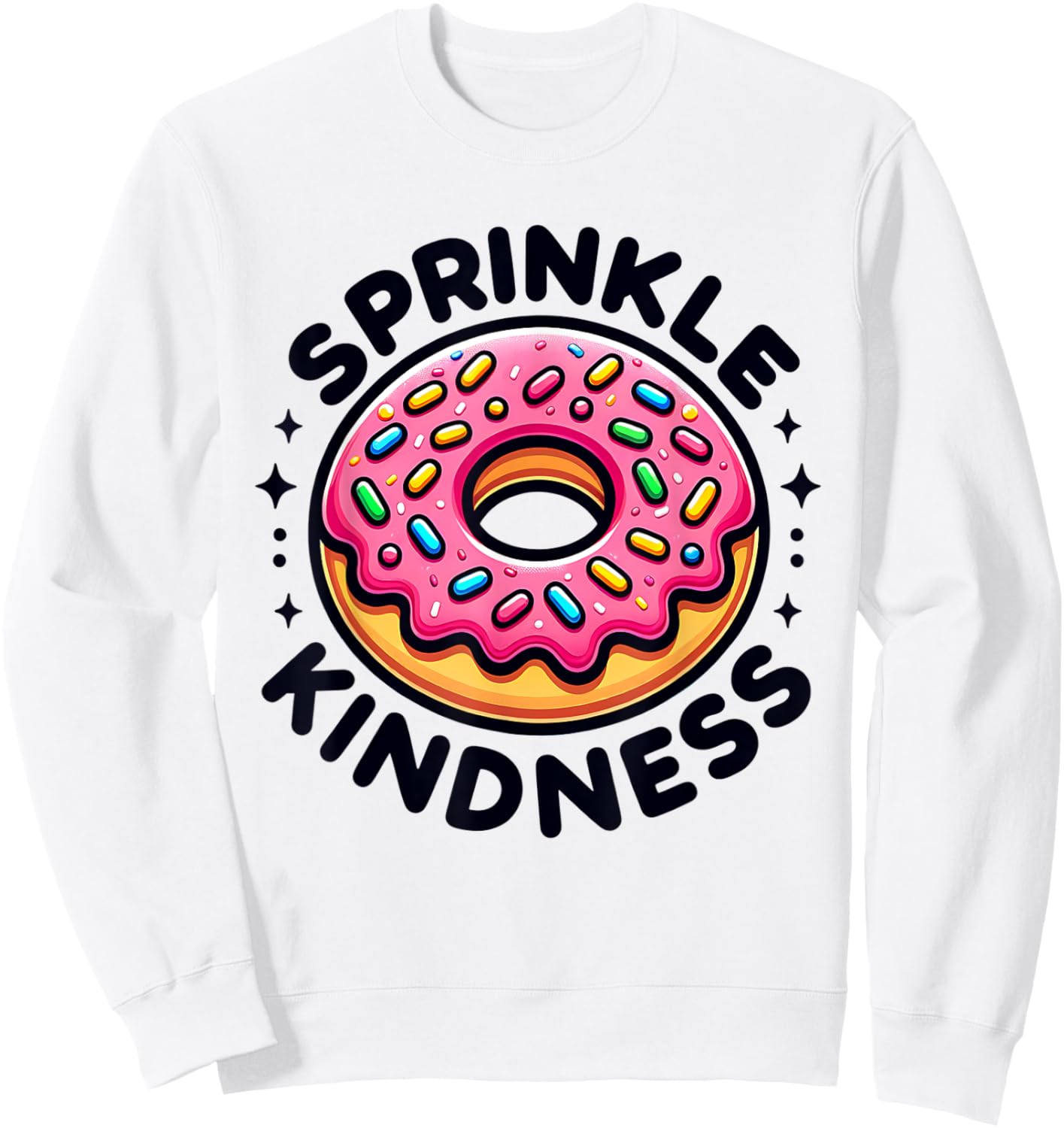 Donut Sprinkle Kindness Dessert Women Kids Doughnut Funny Sweatshirt - Sweatshirt | White