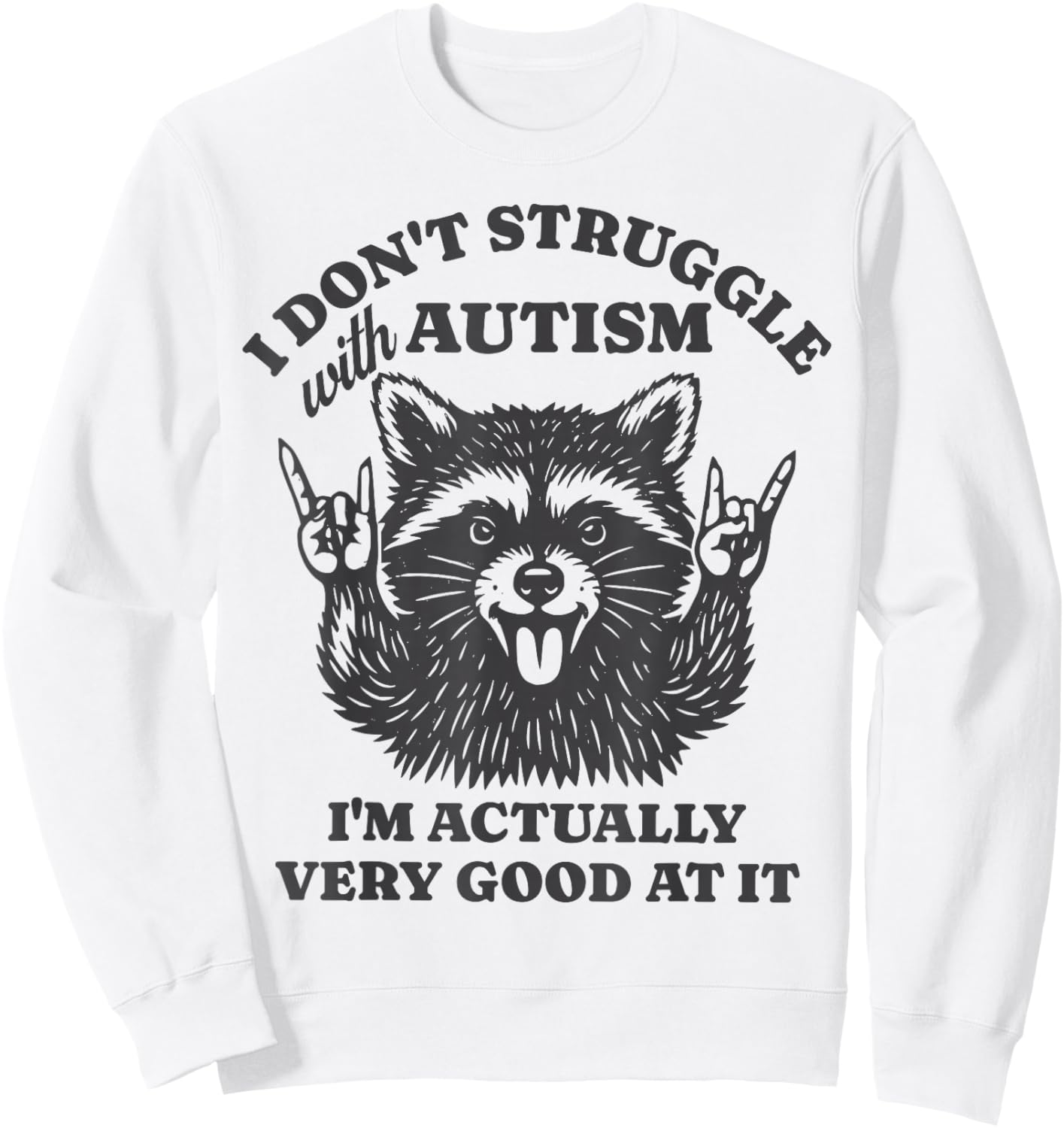 I Don't Struggle with Autism I'm Actually Very Good at It Sweatshirt - Sweatshirt | White