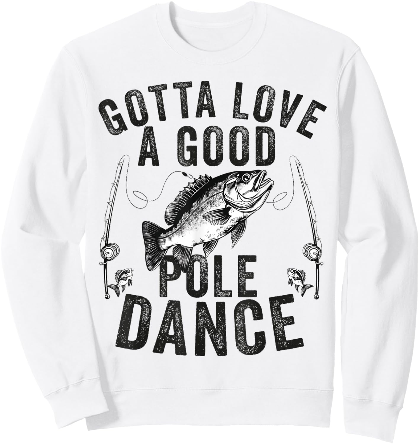 Gotta Love a Good Pole Dance Funny Fishing Husband Men Sweatshirt - Sweatshirt | White