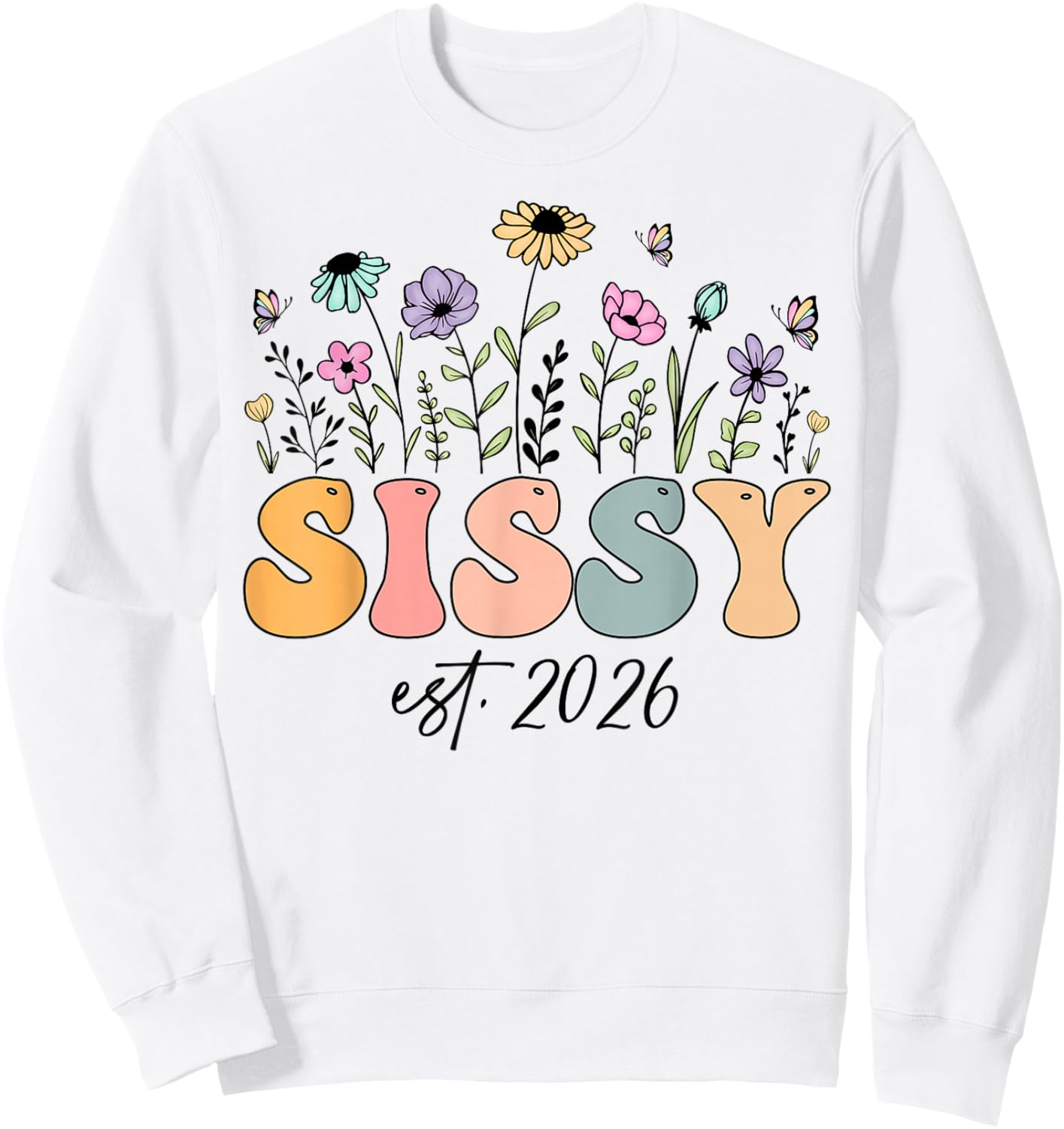 Sissy Est. 2026 Wildflower Promoted to Sissy Sweatshirt - Sweatshirt | White