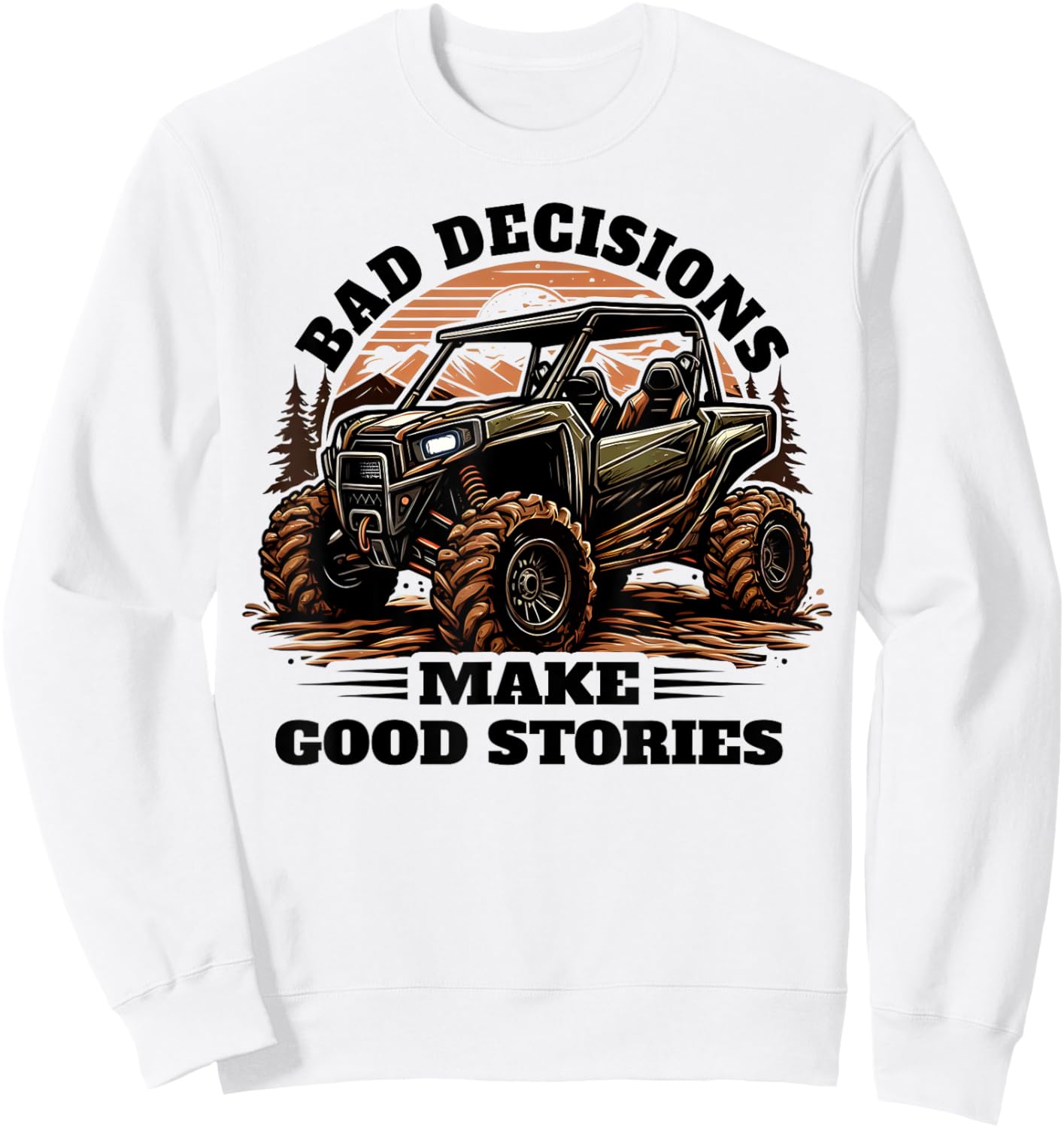 Funny Bad Decisions Good Stories Four Wheeler Quad UTV SxS Sweatshirt - Sweatshirt | White