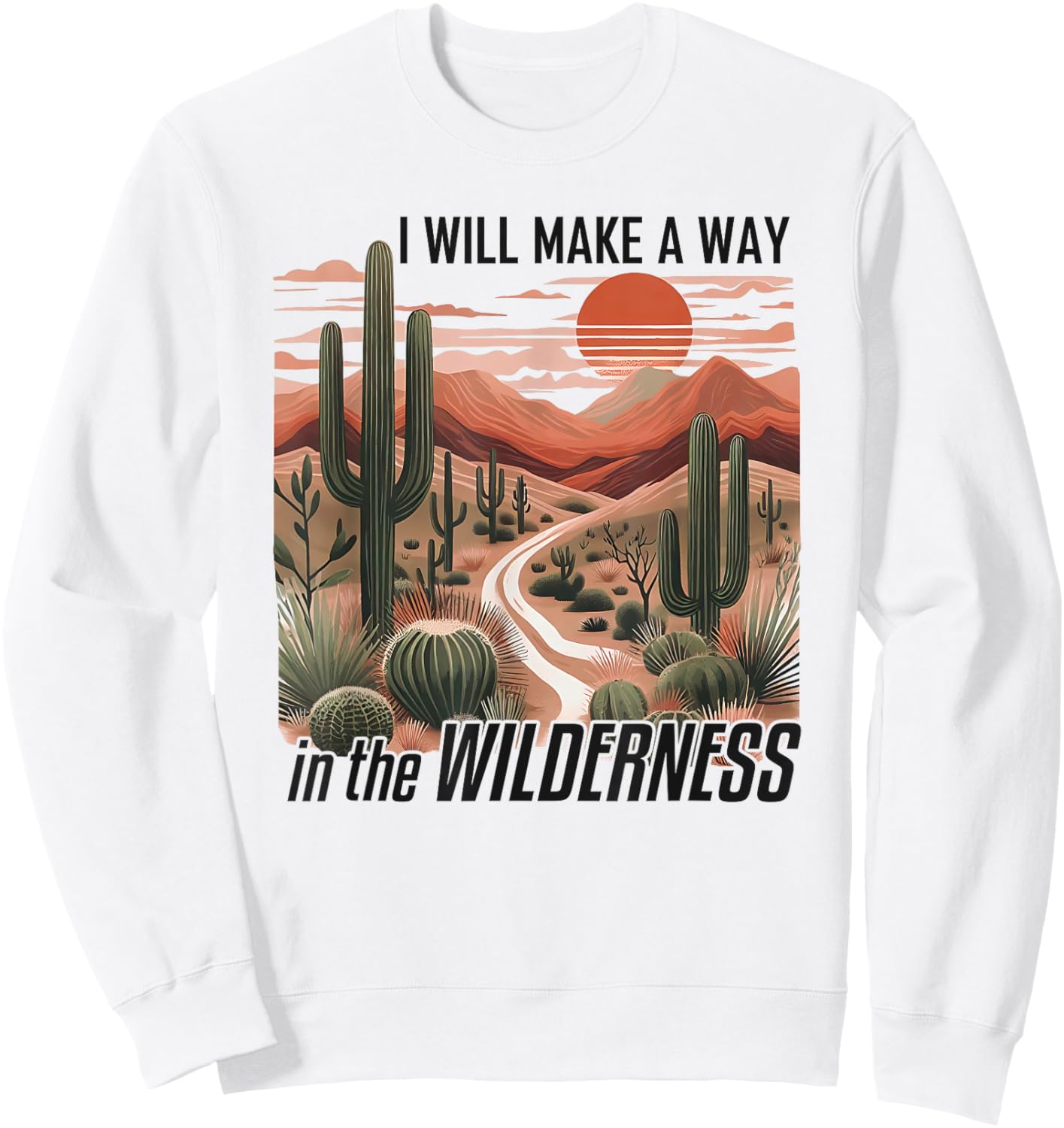 I Will Make a Way in the Wilderness Bible Verse Isaiah 43:19 Sweatshirt - Sweatshirt | White