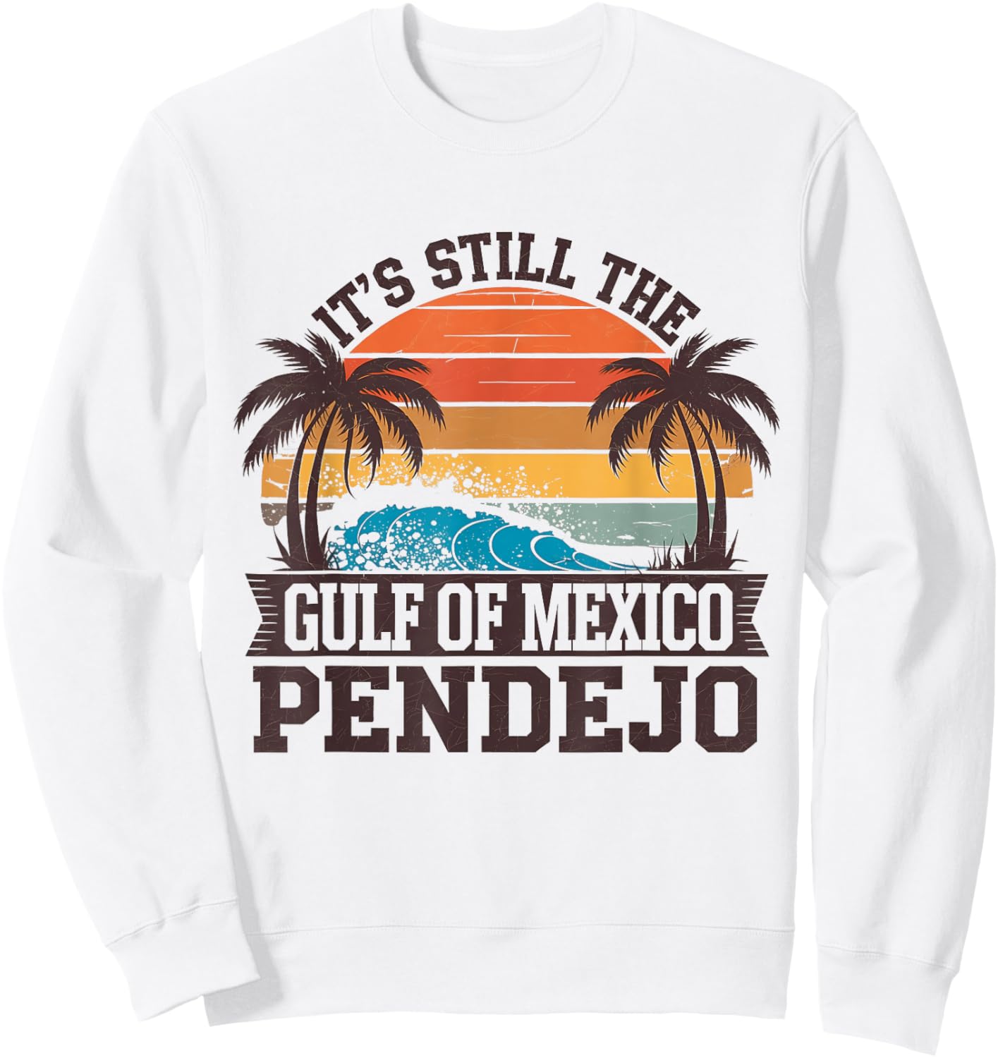 It's Still The Gulf Of Mexico Pendejo Funny Beach Sweatshirt - Sweatshirt | White