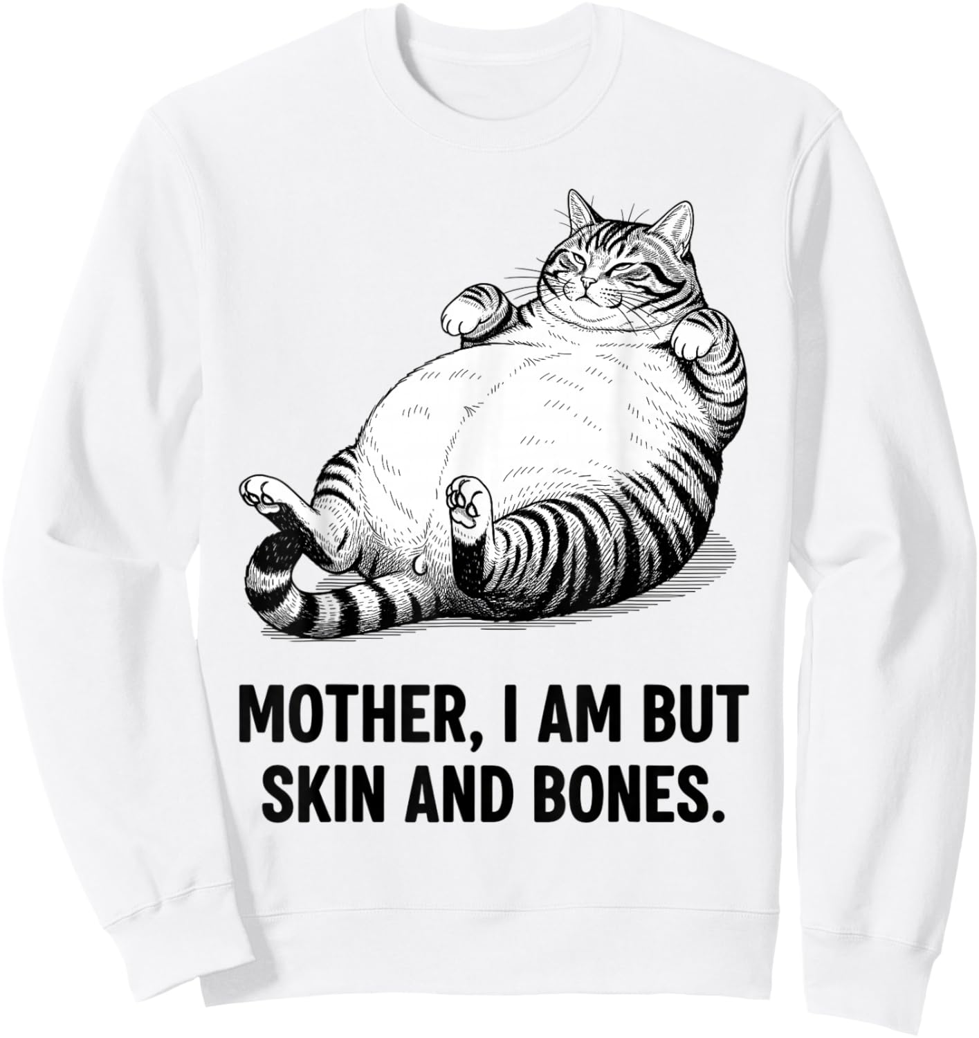 Mother, I Am But Skin and Bones Funny Cat Mom Cat Lover Sweatshirt - Sweatshirt | White