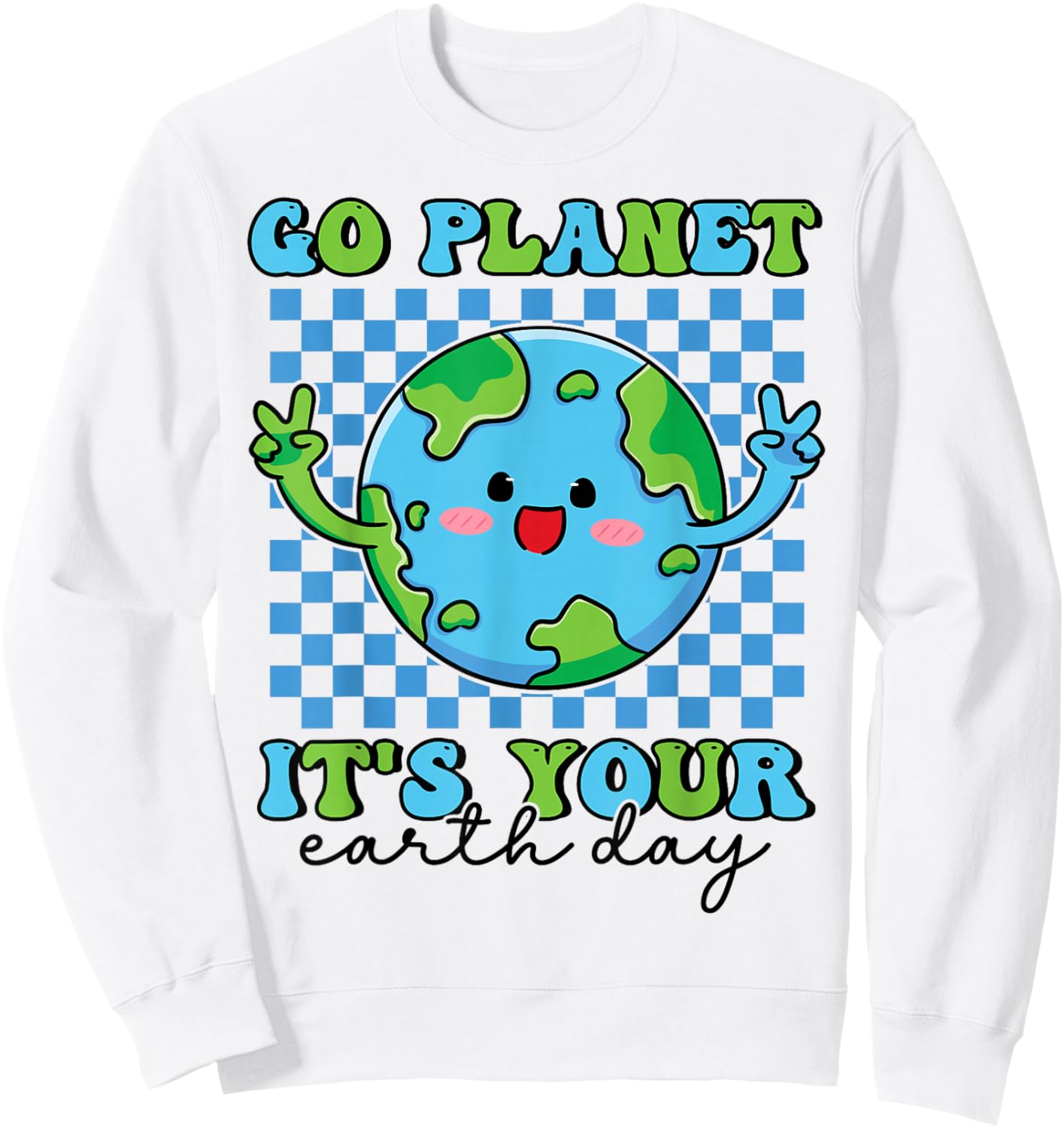 Go Planet It's Your Earth Day Funny Groovy Planet Earth Sweatshirt - Sweatshirt | White