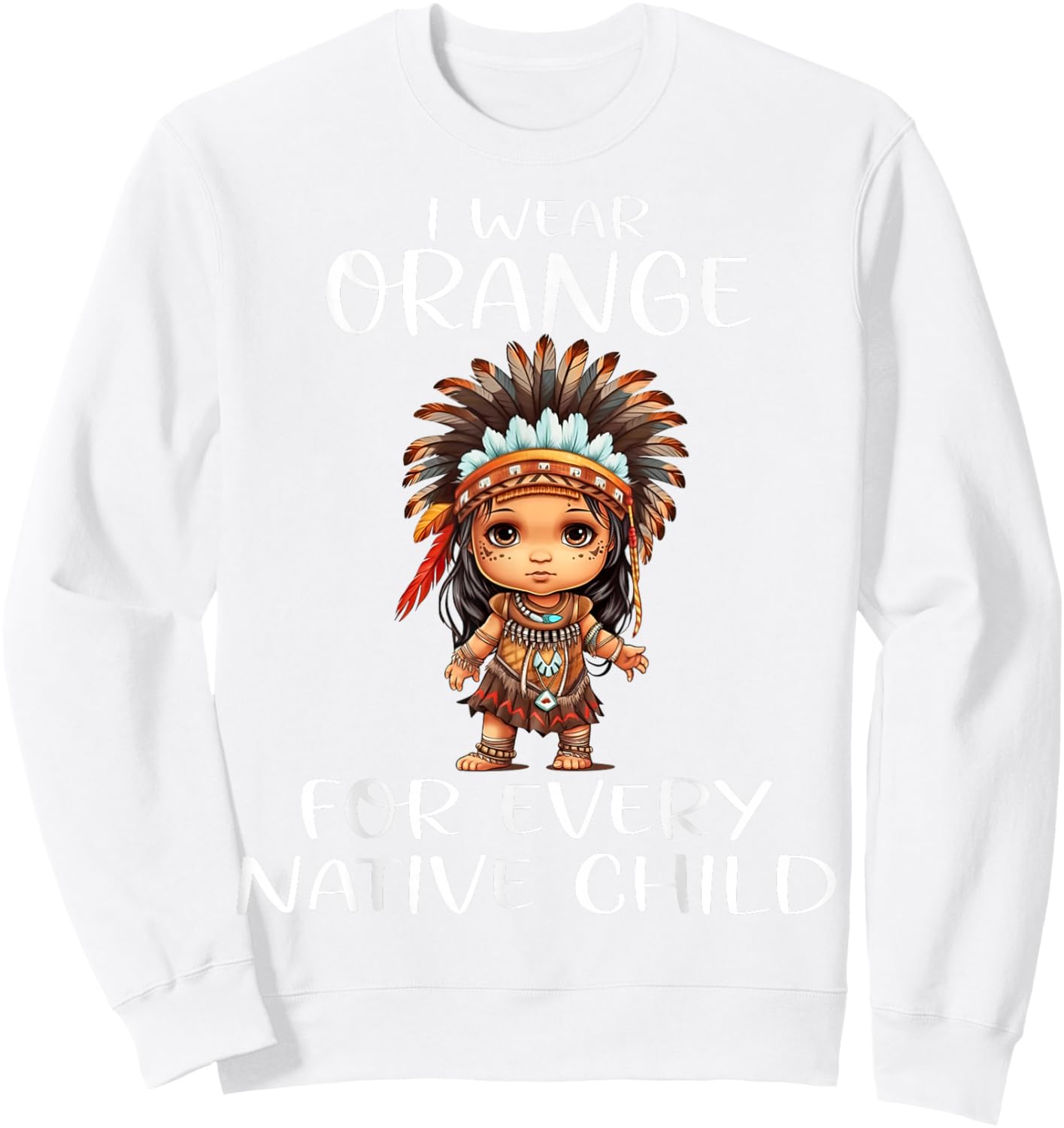 Wear Orange for Every American Native Child Indian Pride Sweatshirt - Sweatshirt | White