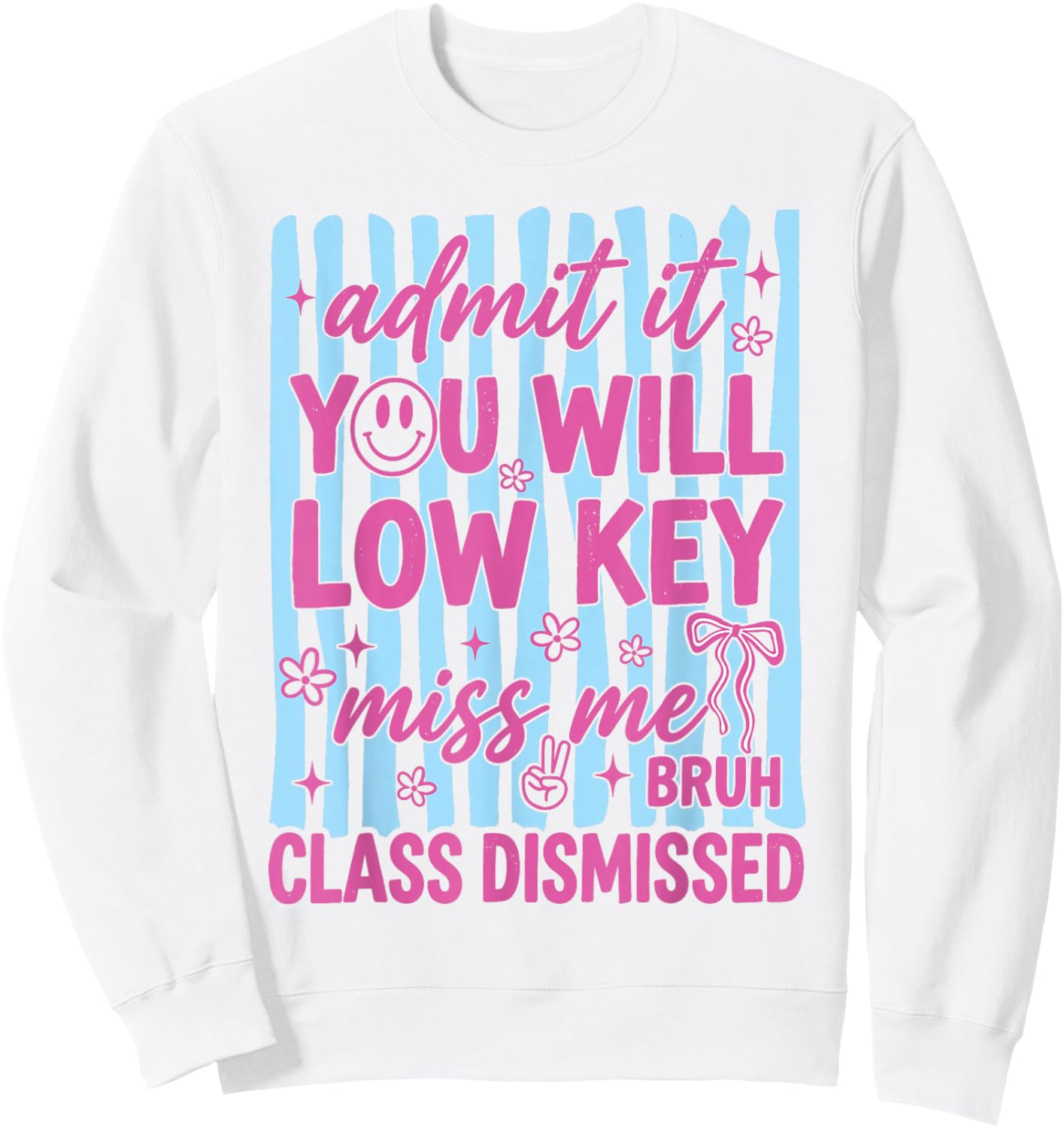 Admit It You Will Low Key Miss Me Class Dismissed Sweatshirt - Sweatshirt | White
