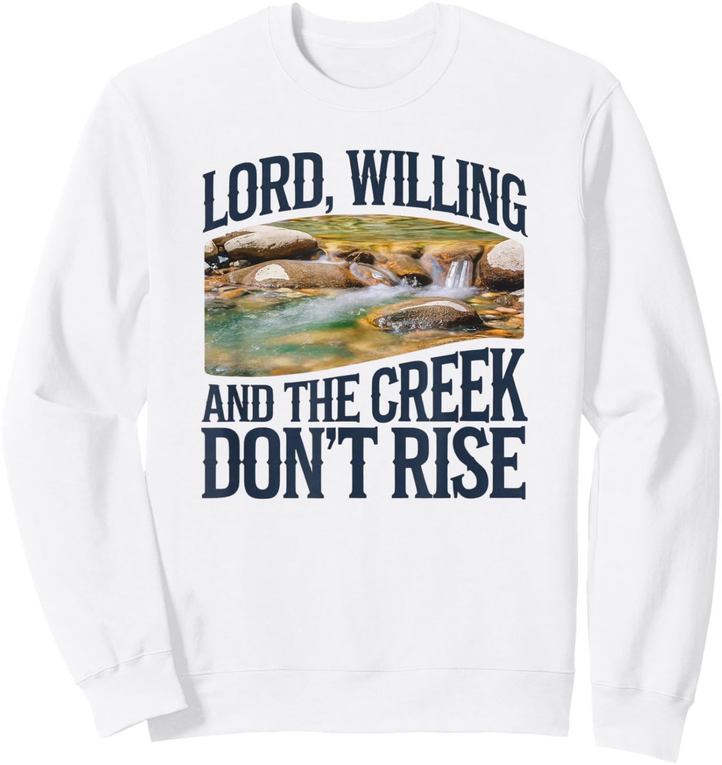 Lord Willing And The Creek Don't Rise Sweatshirt - Sweatshirt | White