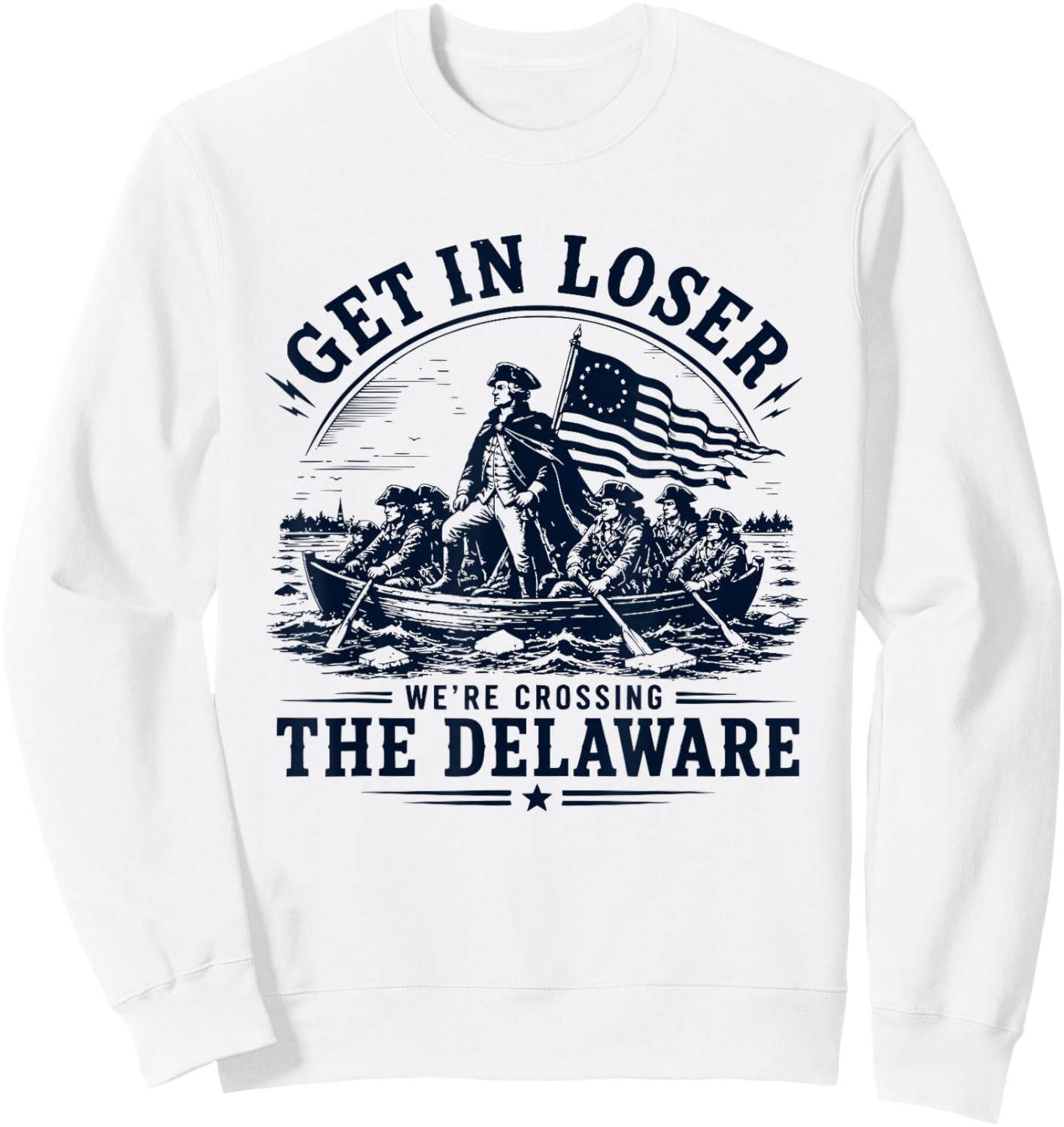 Get in Loser We're Crossing The Delaware 250th 4th July Sweatshirt - Sweatshirt | White