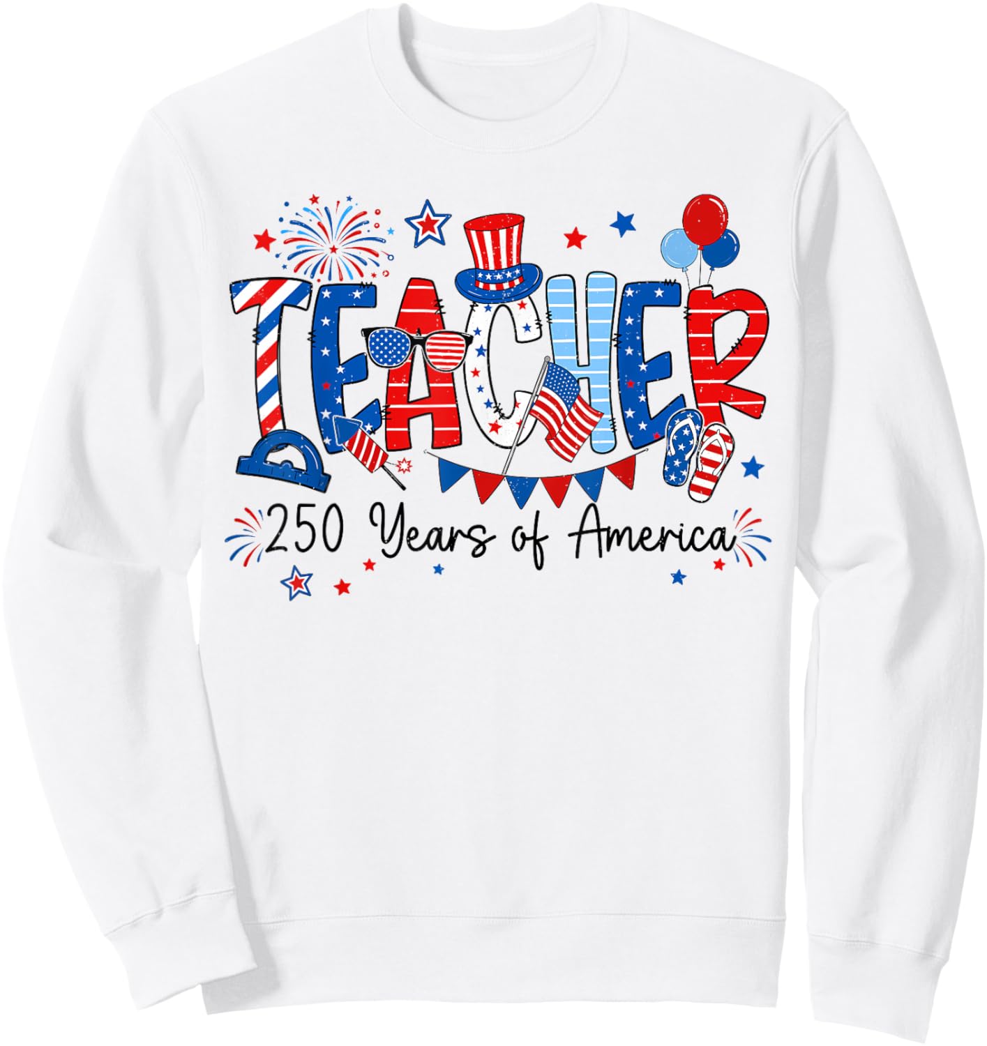 250 Years Teacher USA 250th Anniversary Women Men 4th July Sweatshirt - Sweatshirt | White