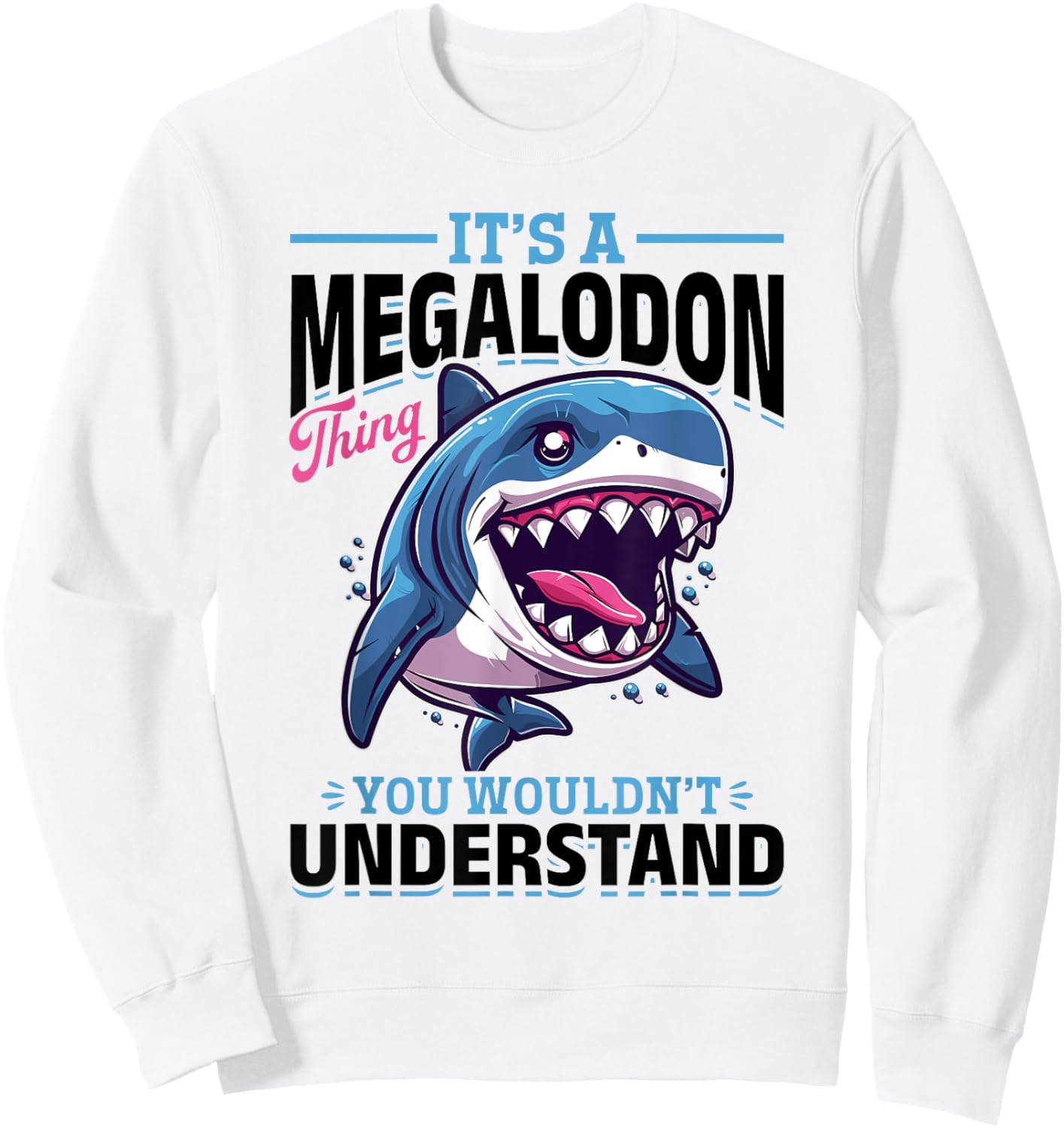 Funny Megalodon Shark Animal It's A Megalodon Thing - You Sweatshirt - Sweatshirt | White