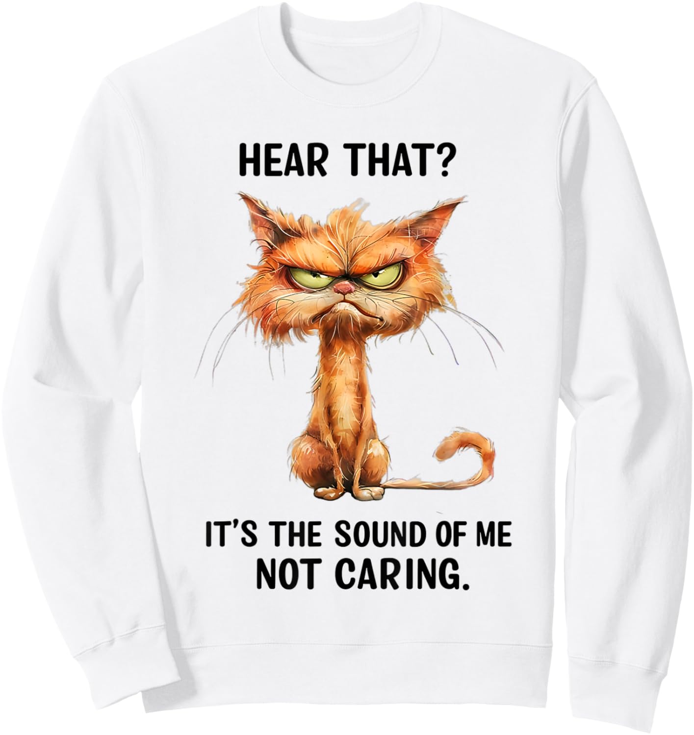Angry Cat Funny Sarcastic Humor I Don't Care Funny Quote Sweatshirt - Sweatshirt | White
