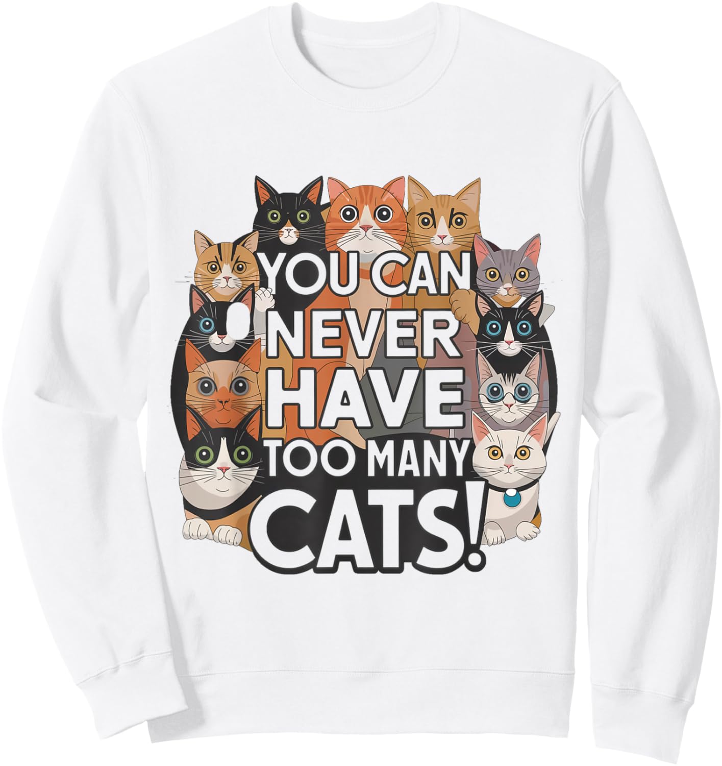 Funny for Cat Lovers "You Can Never Have Too Many Cats!" Sweatshirt - Sweatshirt | White