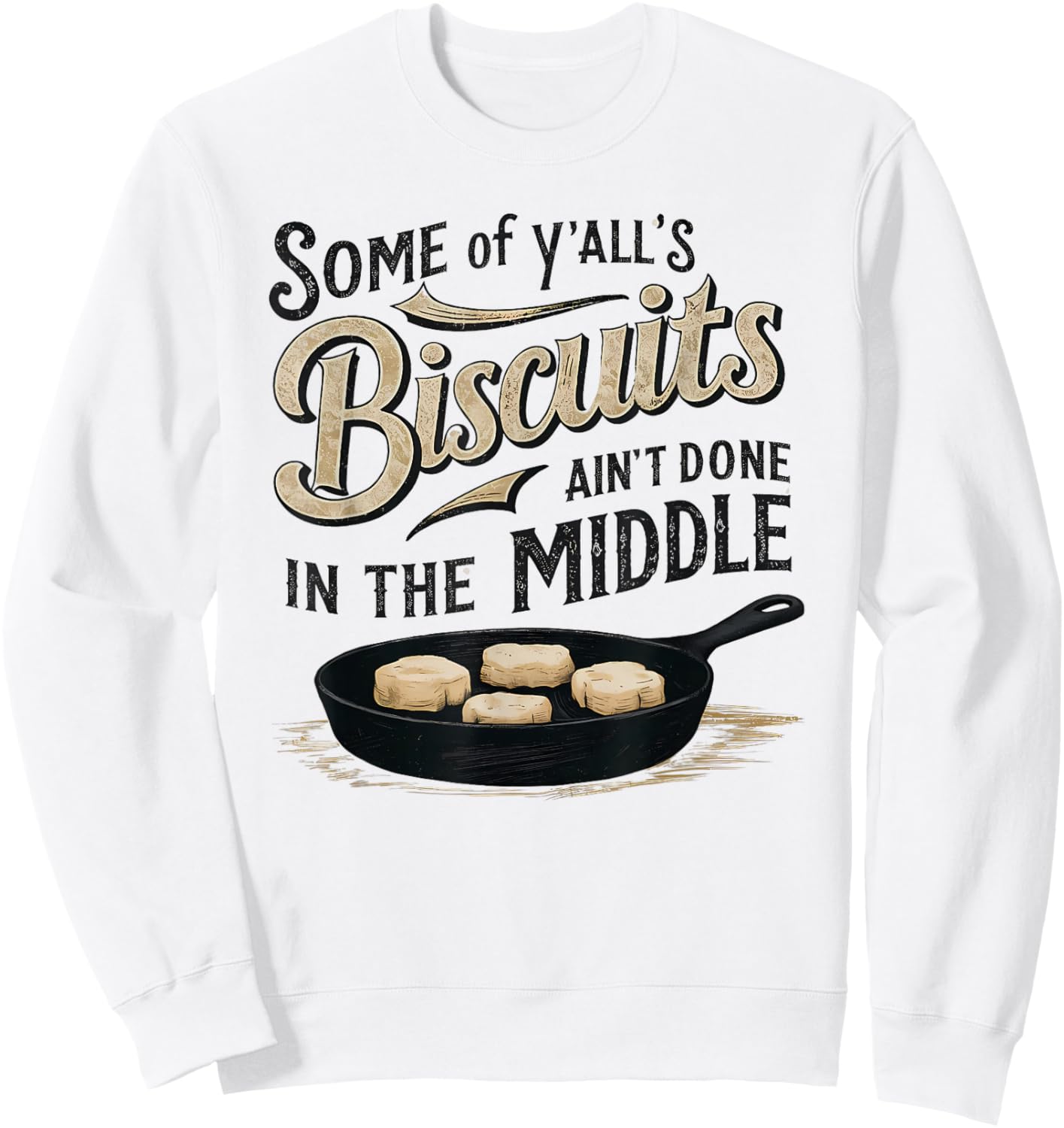 Some of Y'alls Biscuits Ain't Done in the Middle Sarcastic Sweatshirt - Sweatshirt | White