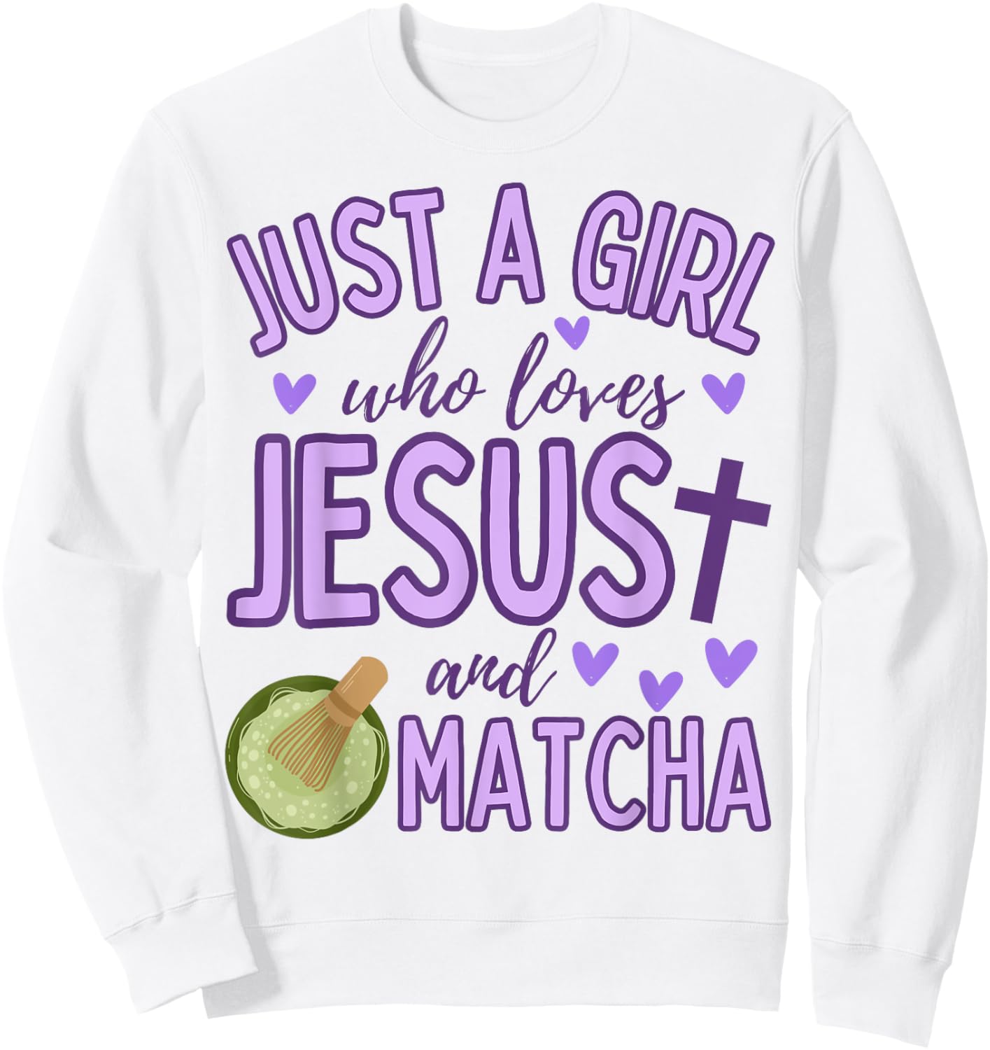 Just A Girl Who Loves Jesus and Matcha Tea Christian Cute Sweatshirt - Sweatshirt | White