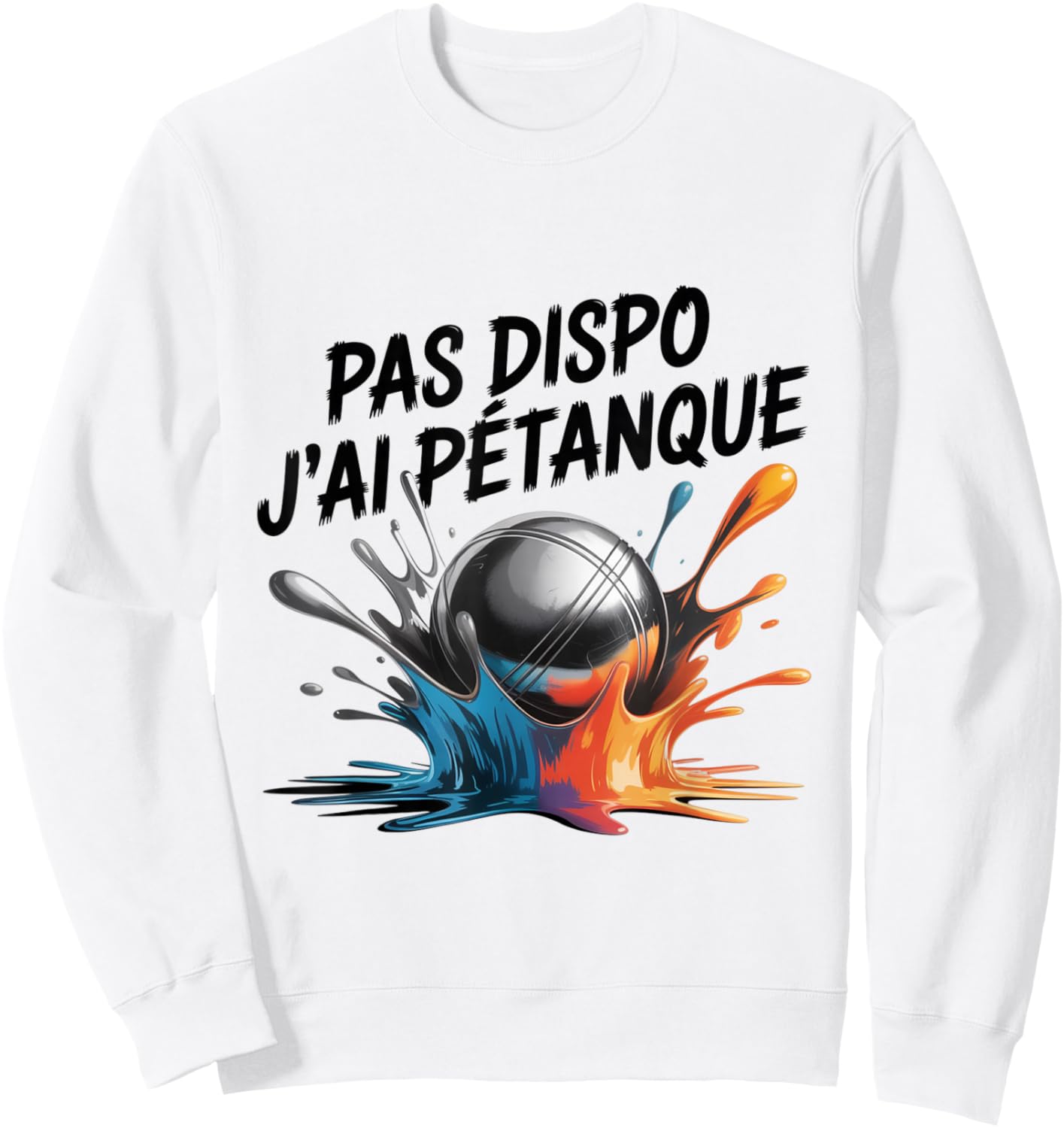 J'Peux Pas J'AI Petanque Humour Pétanque Balls Game Sweatshirt - Sweatshirt | White
