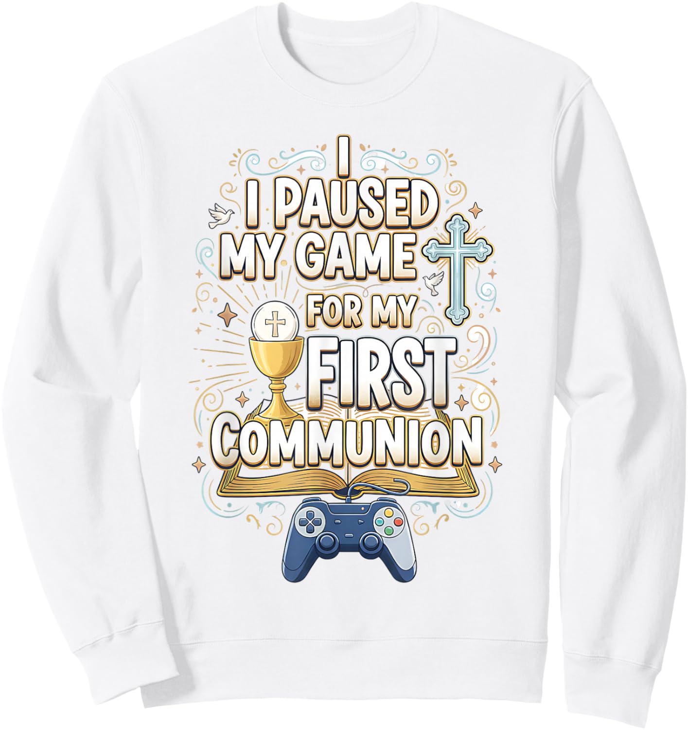 I Paused My Game for My First Communion Funny Boys Gamer Sweatshirt - Sweatshirt | White