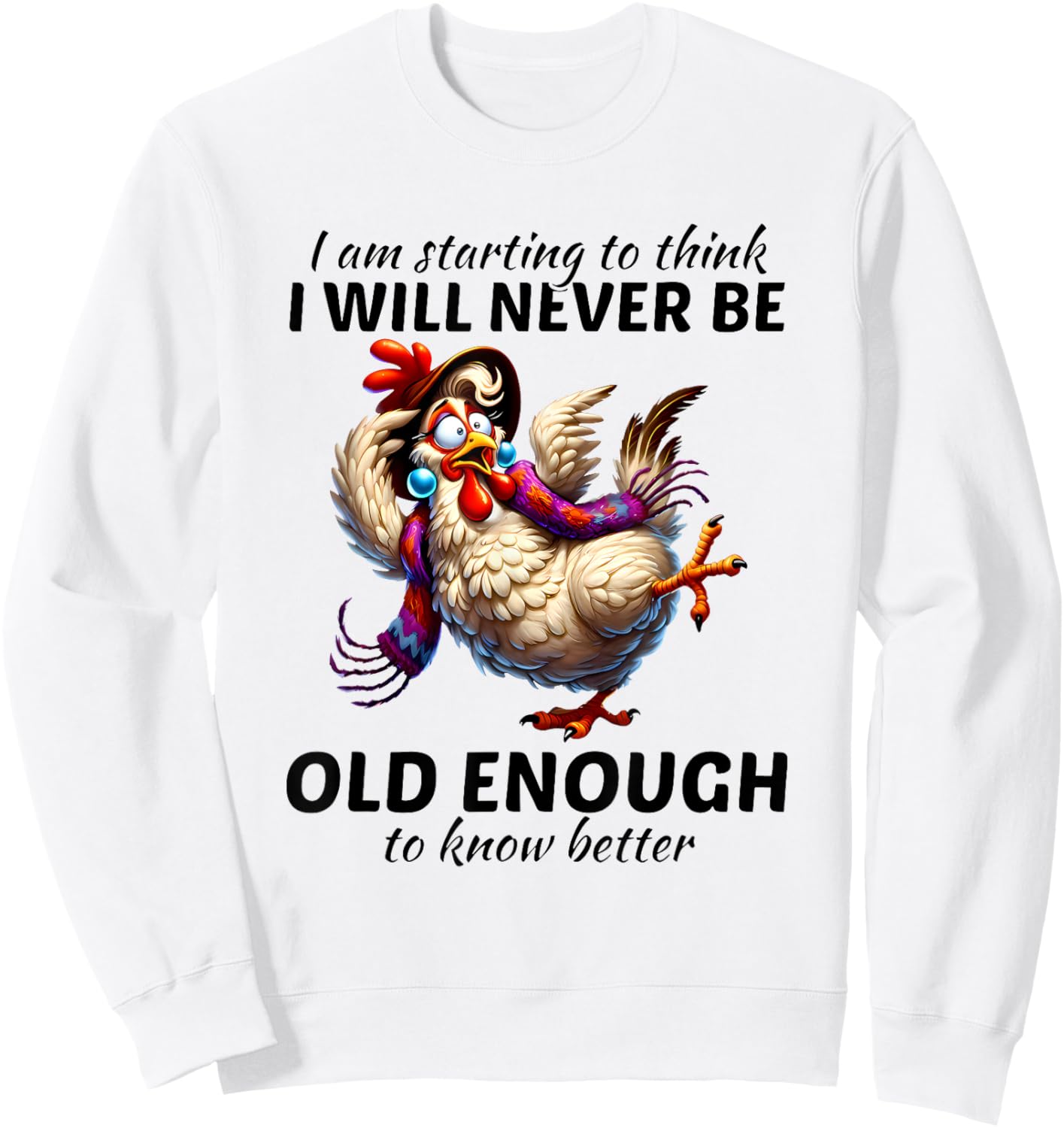I Am Starting to Think I Will Never Be Old Enough Chicken Sweatshirt - Sweatshirt | White