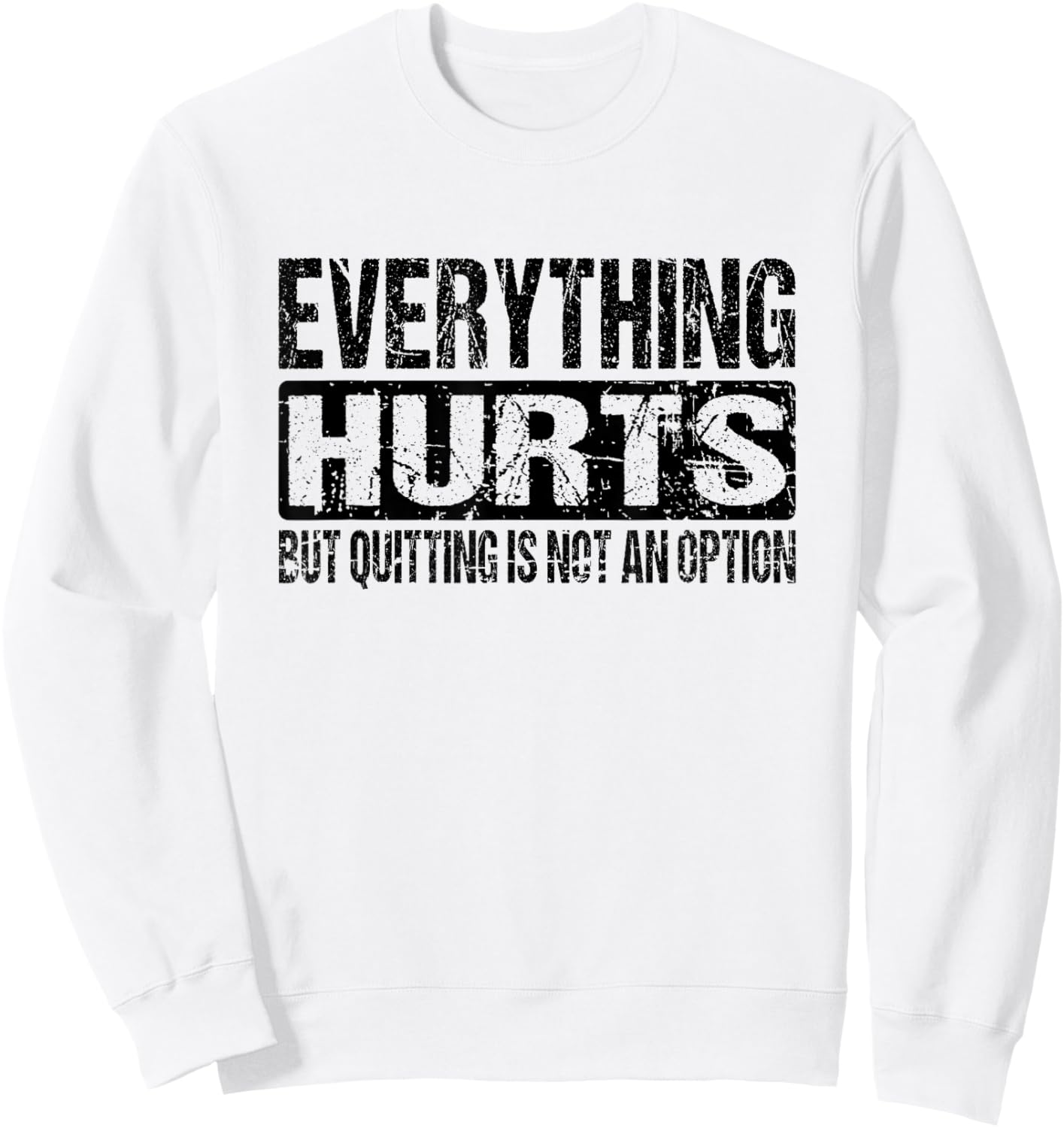 Everything Hurts Quitting Is Not An Option - Black Text Sweatshirt - Sweatshirt | White