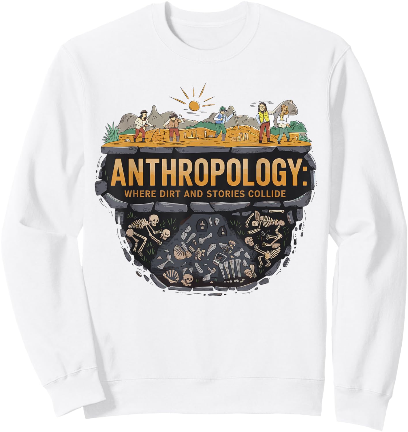 Funny Anthropology Where Dirt and Stories Collide Scientist Sweatshirt - Sweatshirt | White