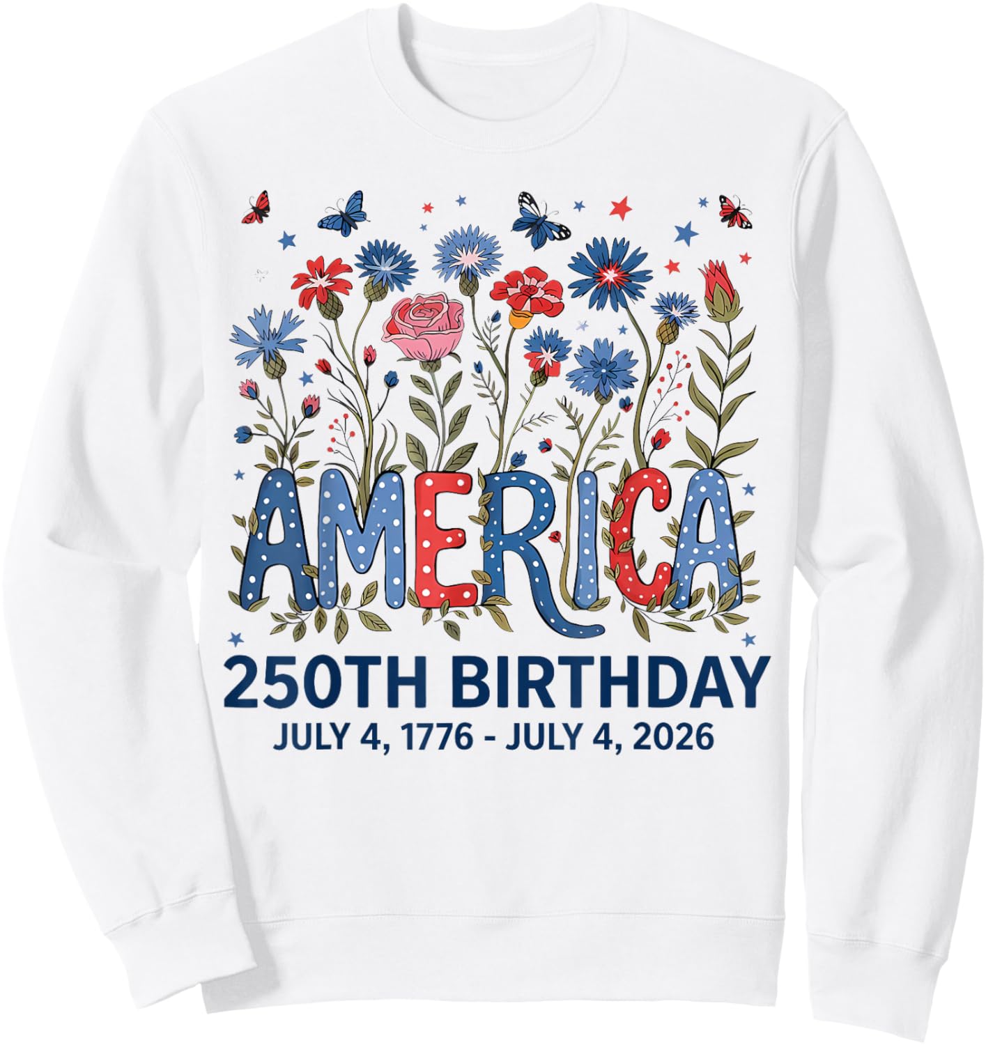 USA 250 Years America Floral Birthday Patriotic 4th of July Sweatshirt - Sweatshirt | White