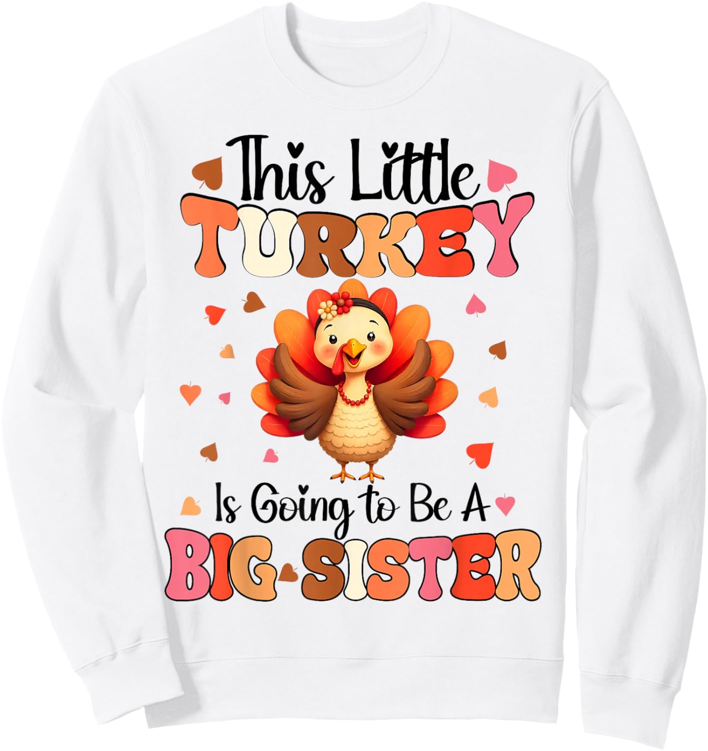 This Little Turkey is going to be Big Sister Thanksgiving Sweatshirt - Sweatshirt | White