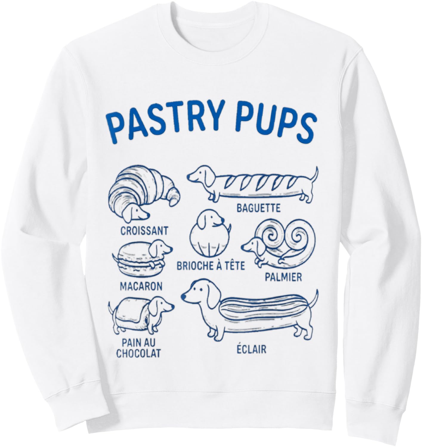 Pastry Pups Cute Dachshund French breads Weiner Dog Sweatshirt - Sweatshirt | White