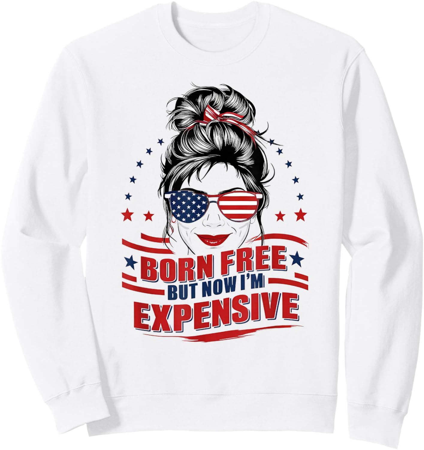 Funny Patriotic Woman Born Free But Now I'm Expensive Mom Sweatshirt - Sweatshirt | White
