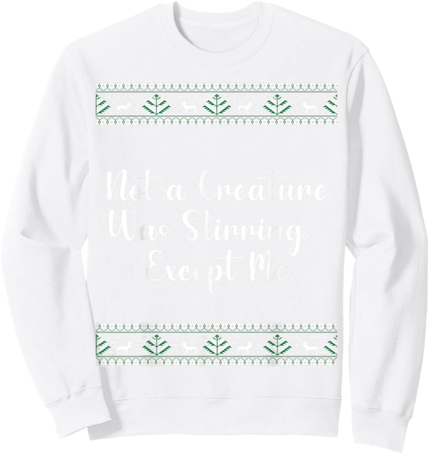 Not a Creature Was Stirring… Except Me Christmas Funny Sweatshirt - Sweatshirt | White
