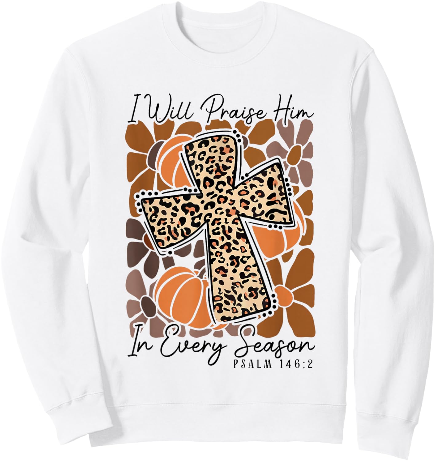 I-Will Praise Him in Every Season Boho Floral Cross Faith Sweatshirt - Sweatshirt | White