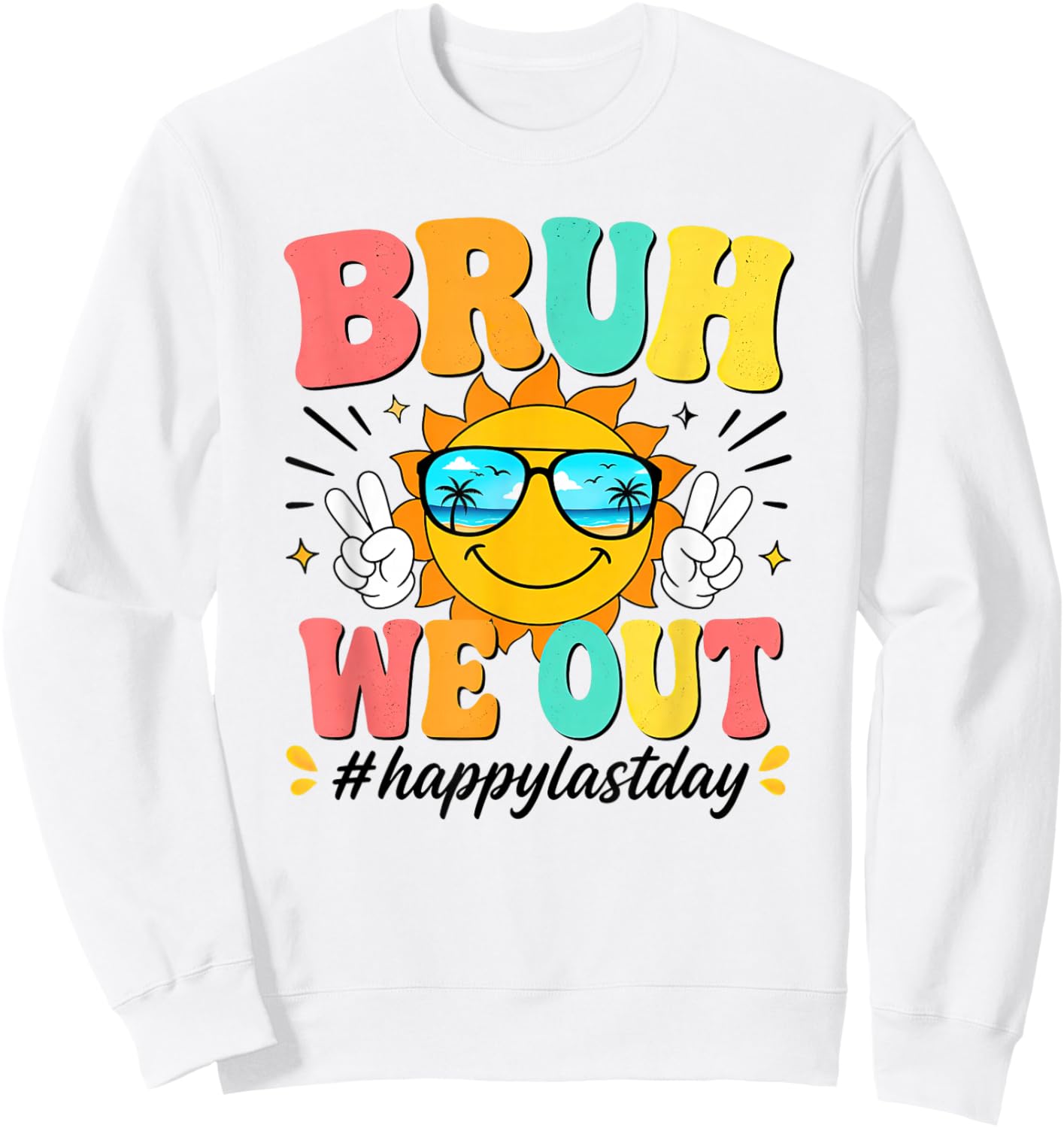 Bruh We Out Happy Last Day of School Sweatshirt - Sweatshirt | White