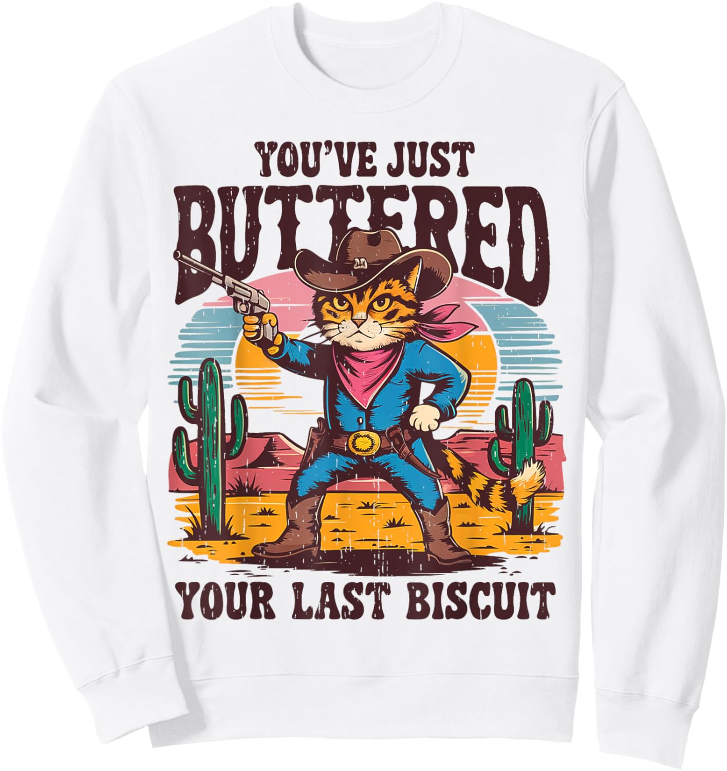 You've Just Buttered Your Last Biscuit Funny Cowboy Cat Sweatshirt - Sweatshirt | White