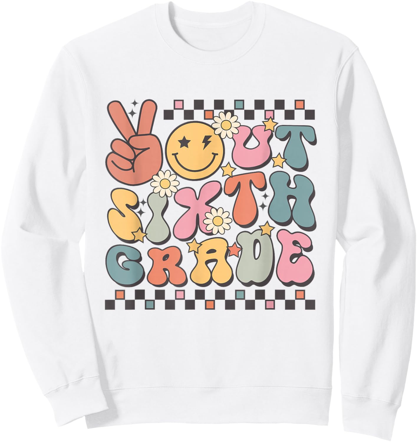 Last Day Of 6th Grade Smile Face Peace Out Sixth Grade Sweatshirt - Sweatshirt | White