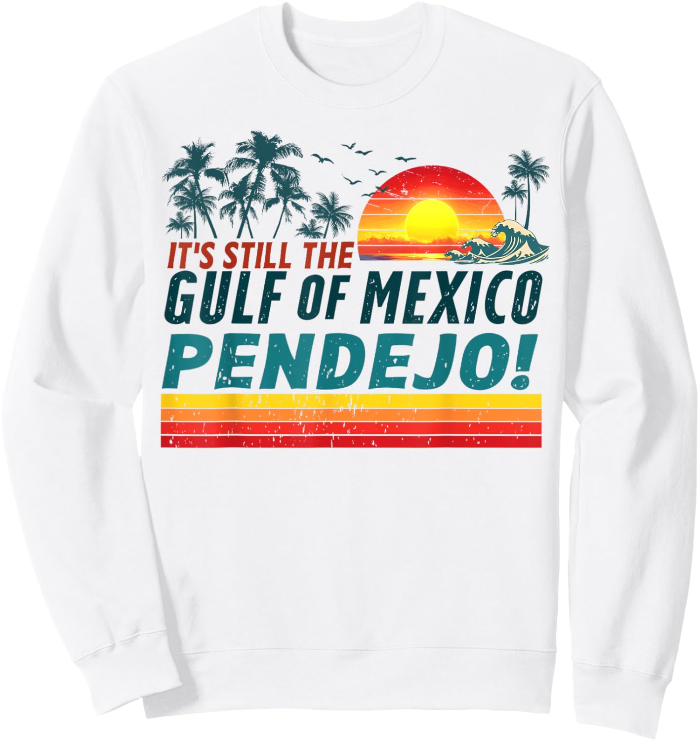It's Still The Gulf of Mexico Pendejo Retro Men Women Beach Sweatshirt - Sweatshirt | White