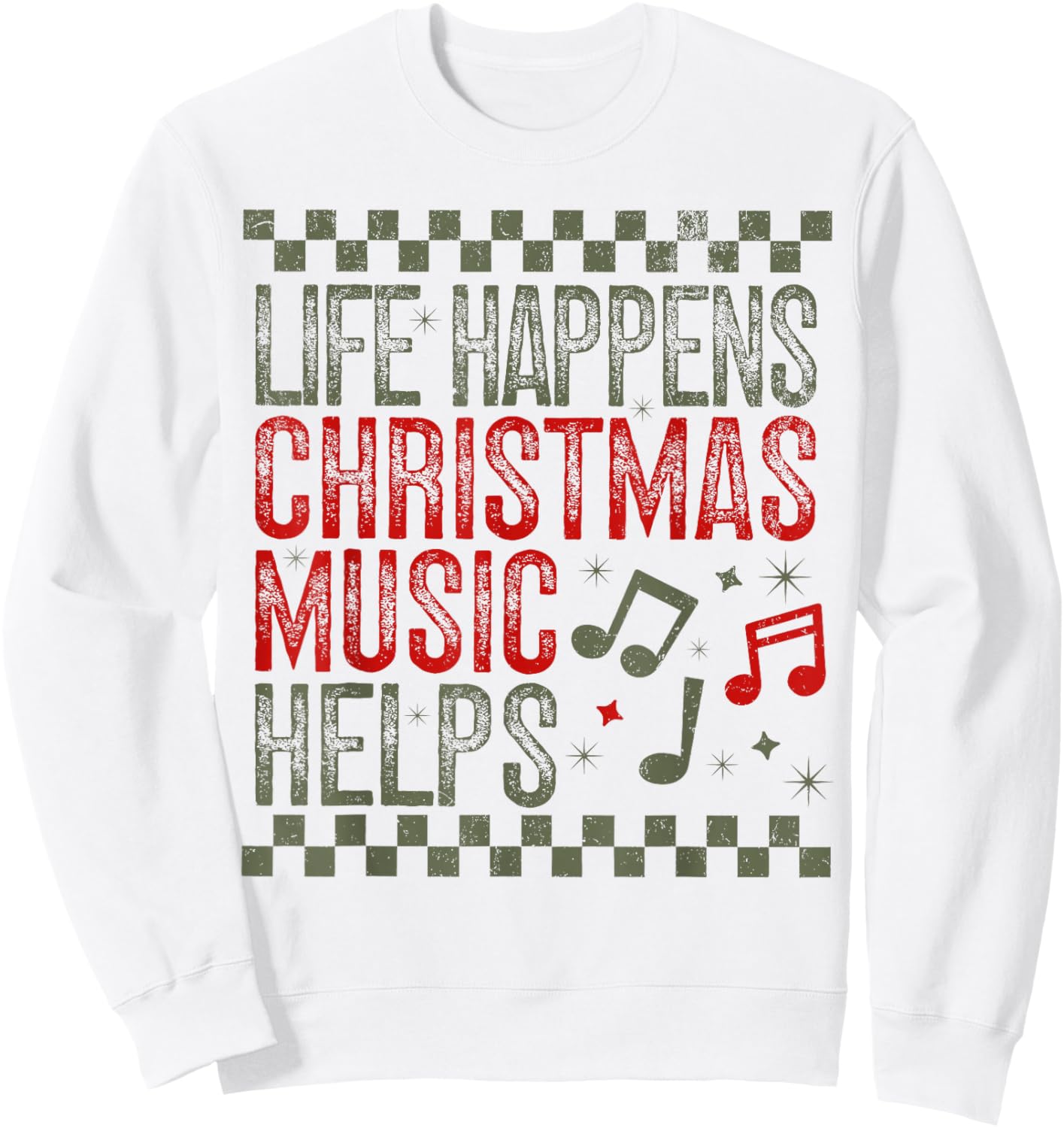 Life Happens Christmas Music Helps Funny Saying Quotes Sweatshirt - Sweatshirt | White