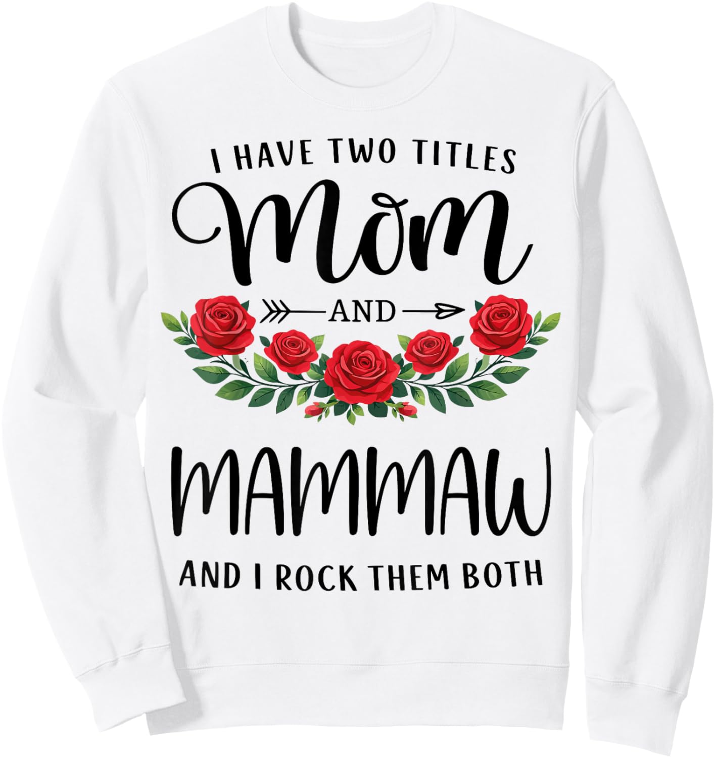 I Have Two Titles Mom and Mammaw Funny Mothers Day Floral Sweatshirt - Sweatshirt | White